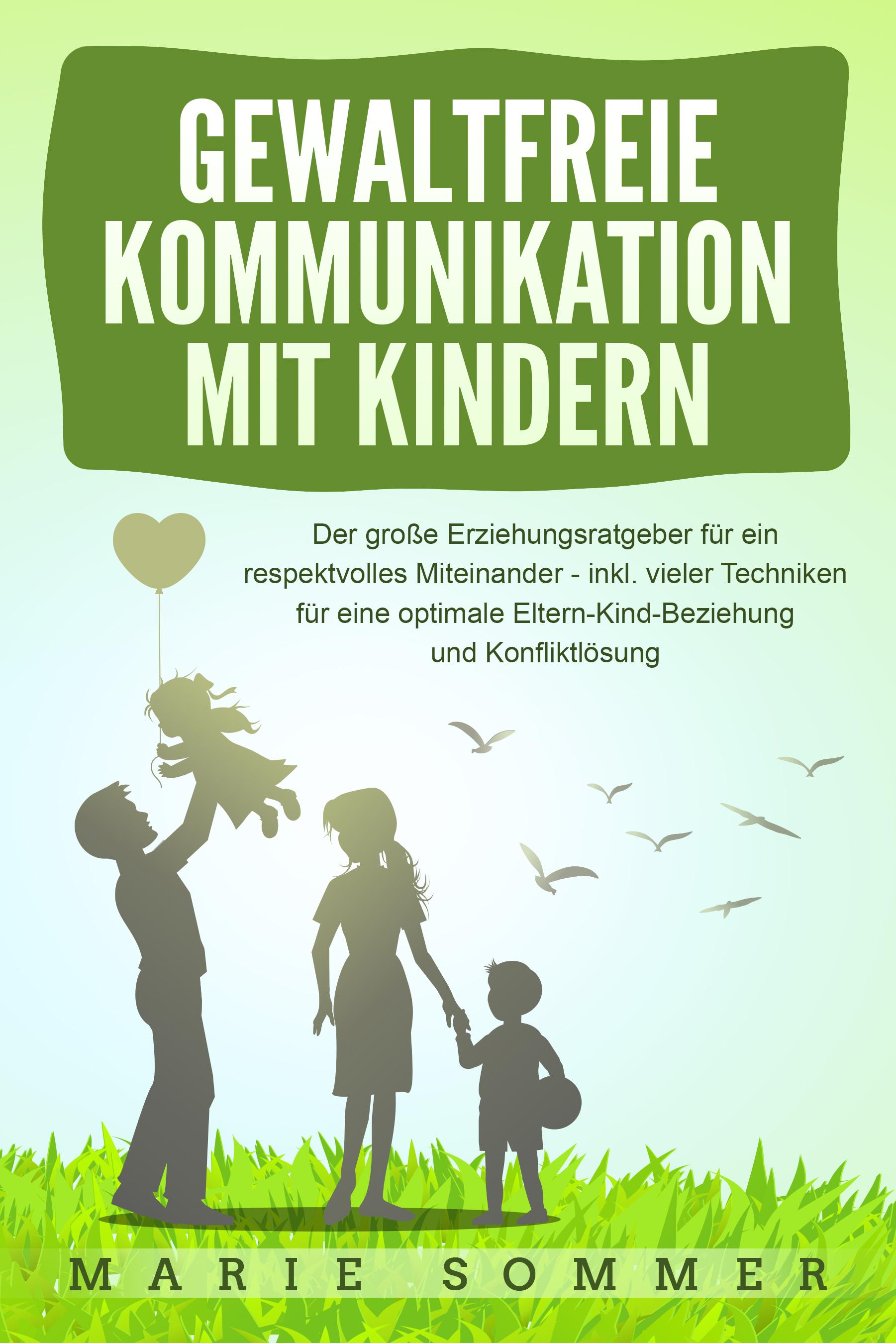 Vorderes Coverbild GEWALTFREIE KOMMUNIKATION MIT KINDERN: Der große Erziehungsratgeber für ein respektvolles Miteinander - inkl. vieler Techniken für eine optimale Eltern-Kind-Beziehung und Konfliktlösung