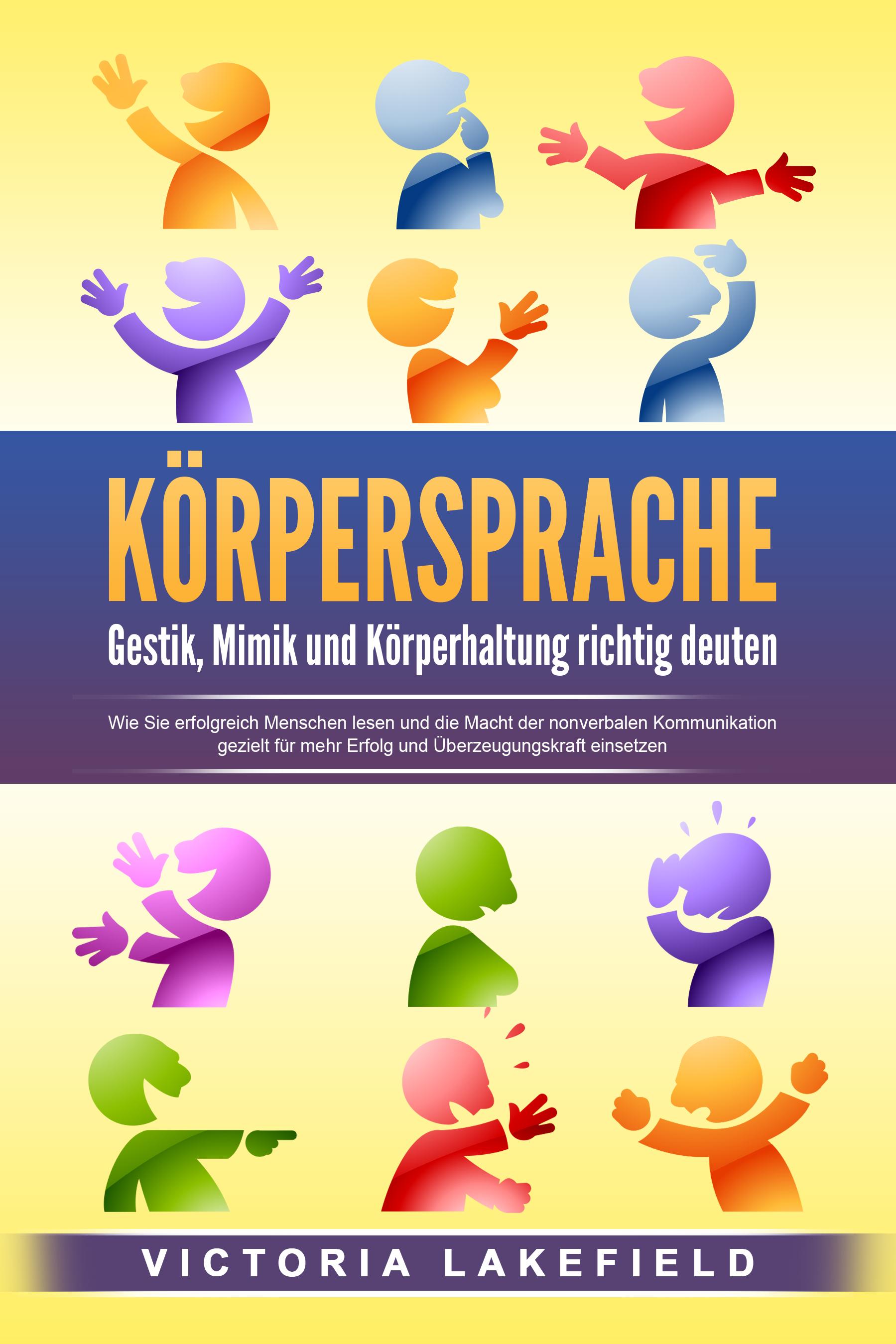 Vorderes Coverbild KÖRPERSPRACHE - Gestik, Mimik und Körperhaltung richtig deuten: Wie Sie erfolgreich Menschen lesen und die Macht der nonverbalen Kommunikation gezielt für mehr Erfolg und Überzeugungskraft einsetzen