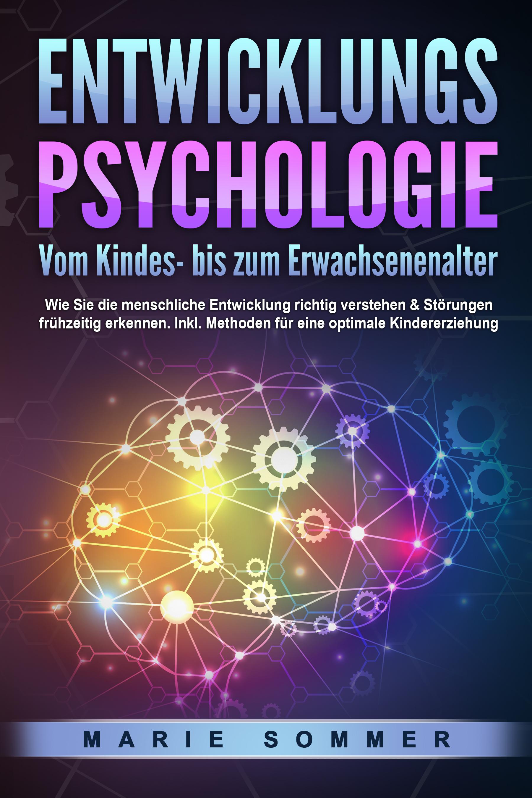 Vorderes Coverbild ENTWICKLUNGSPSYCHOLOGIE - Vom Kindes- bis zum Erwachsenenalter: Wie Sie die menschliche Entwicklung richtig verstehen & Störungen frühzeitig erkennen. Inkl. Methoden für eine optimale Kindererziehung