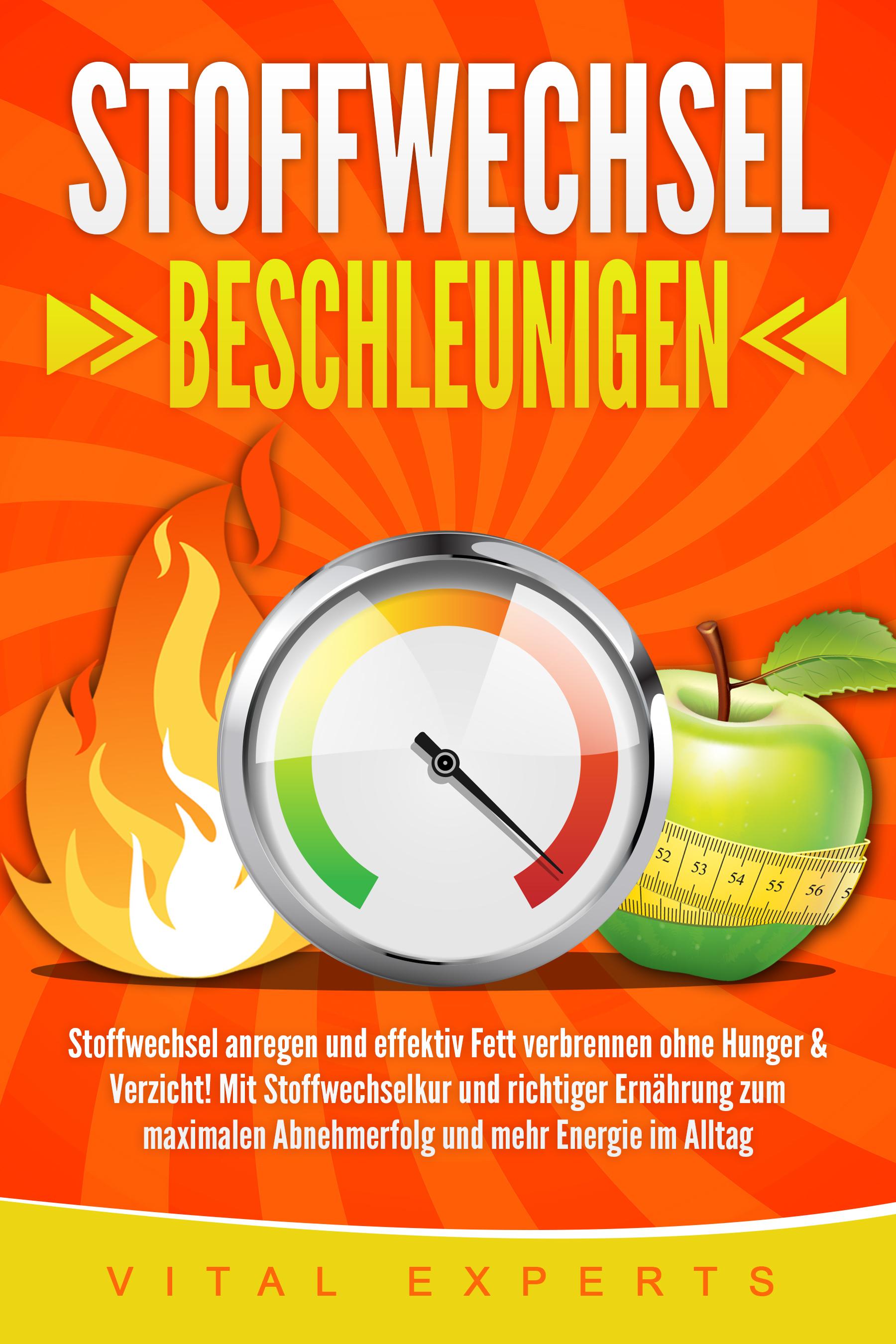 Vorderes Coverbild STOFFWECHSEL BESCHLEUNIGEN: Stoffwechsel anregen und effektiv Fett verbrennen ohne Hunger & Verzicht! Mit Stoffwechselkur und richtiger Ernährung zum maximalen Abnehmerfolg und mehr Energie im Alltag