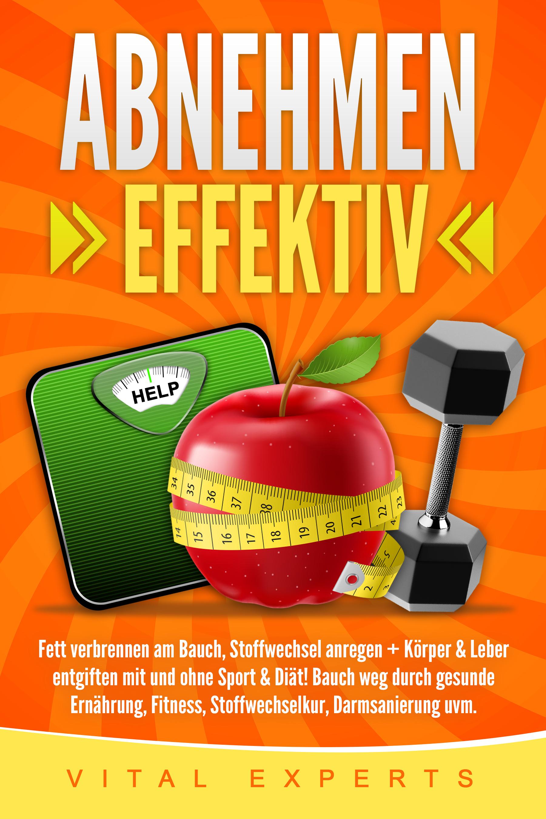 Vorderes Coverbild Abnehmen: Effektiv Fett verbrennen am Bauch, Stoffwechsel anregen + Körper & Leber entgiften mit und ohne Sport & Diät! Bauch weg durch gesunde Ernährung, Fitness, Stoffwechselkur, Darmsanierung uvm.