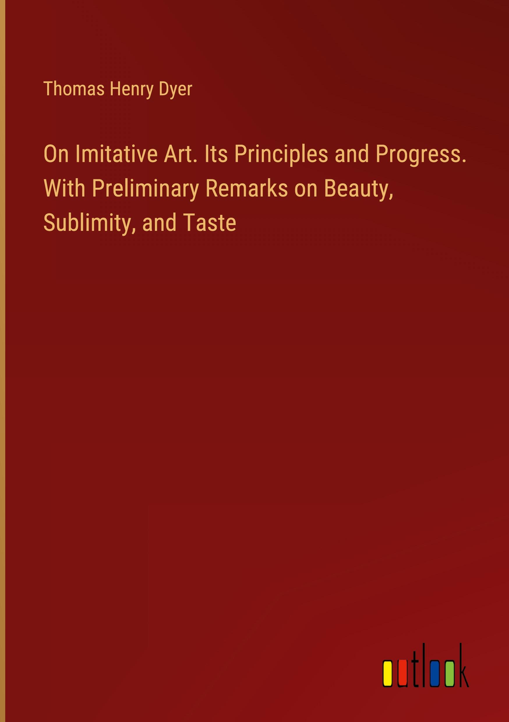 Vorderes Coverbild On Imitative Art. Its Principles and Progress. With Preliminary Remarks on Beauty, Sublimity, and Taste