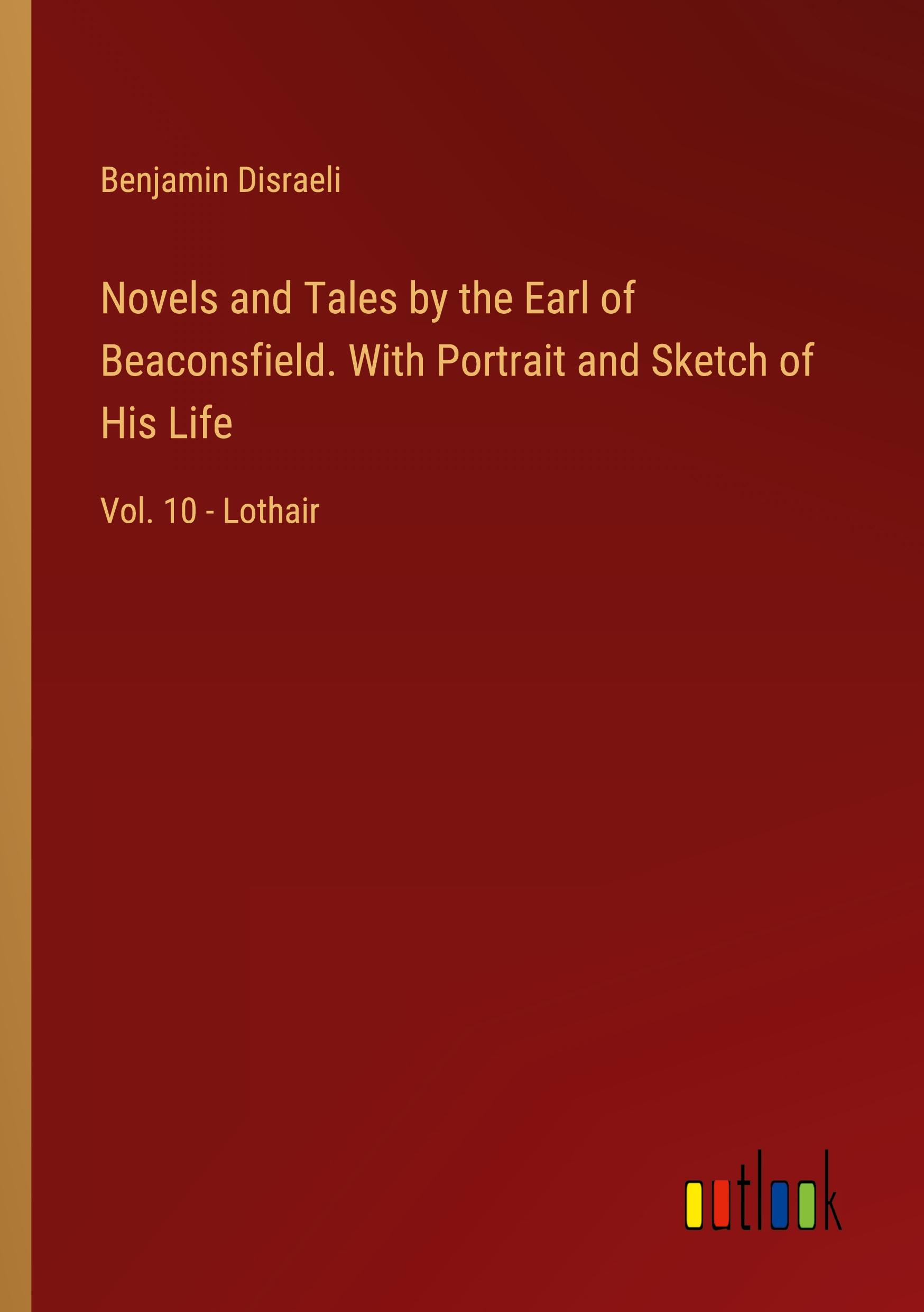 Vorderes Coverbild Novels and Tales by the Earl of Beaconsfield. With Portrait and Sketch of His Life