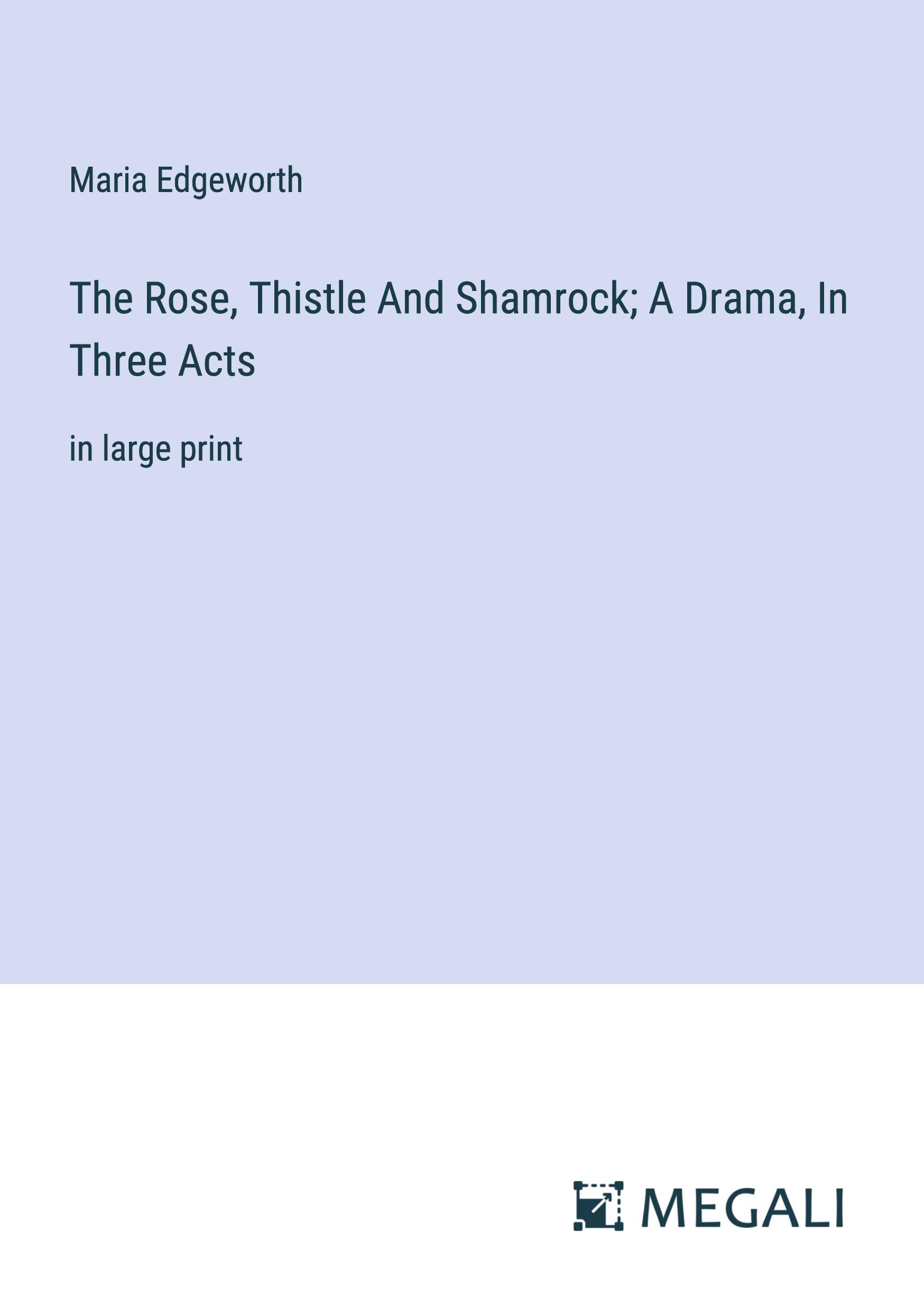 Vorderes Coverbild The Rose, Thistle And Shamrock; A Drama, In Three Acts