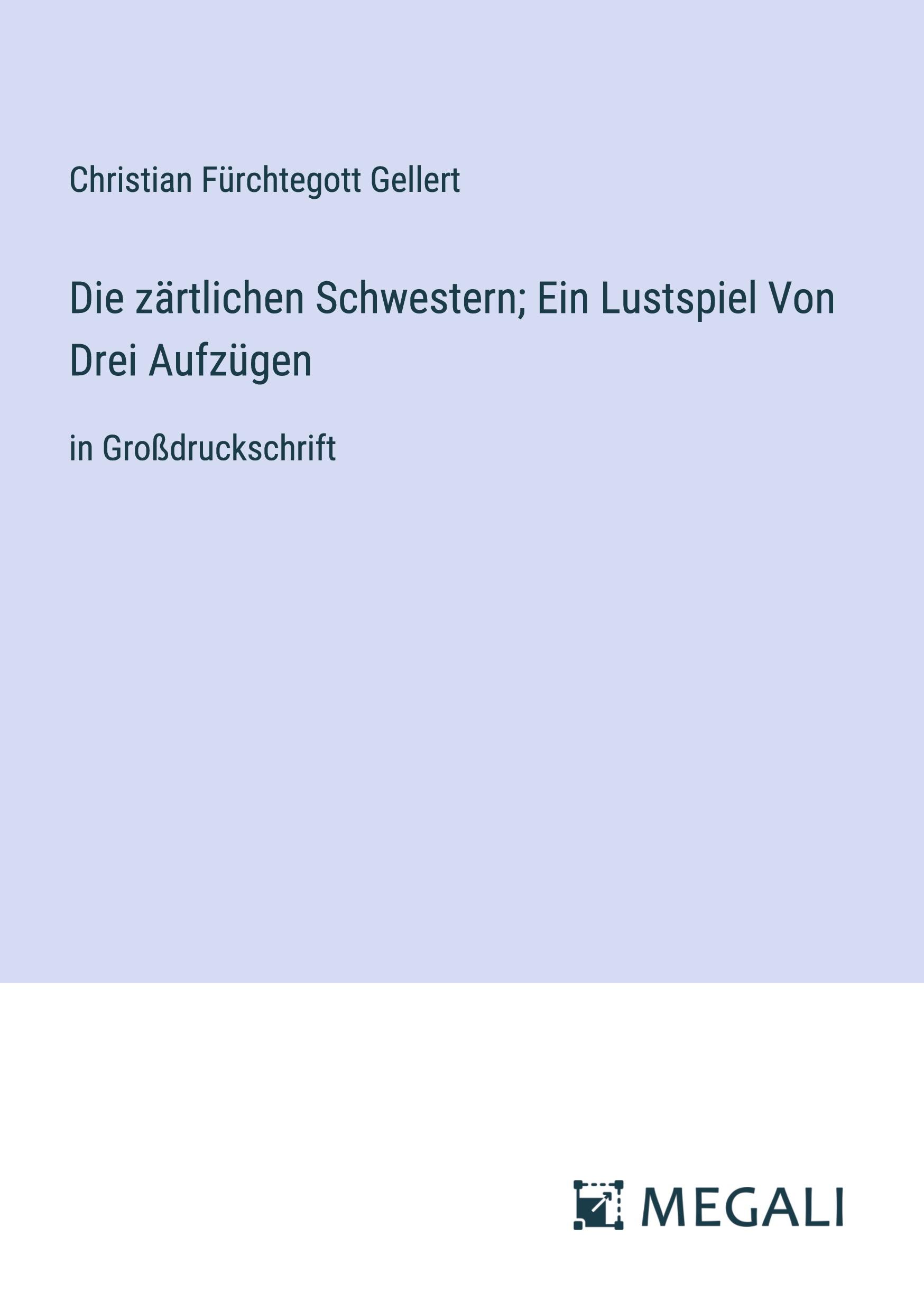 Vorderes Coverbild Die zärtlichen Schwestern; Ein Lustspiel Von Drei Aufzügen