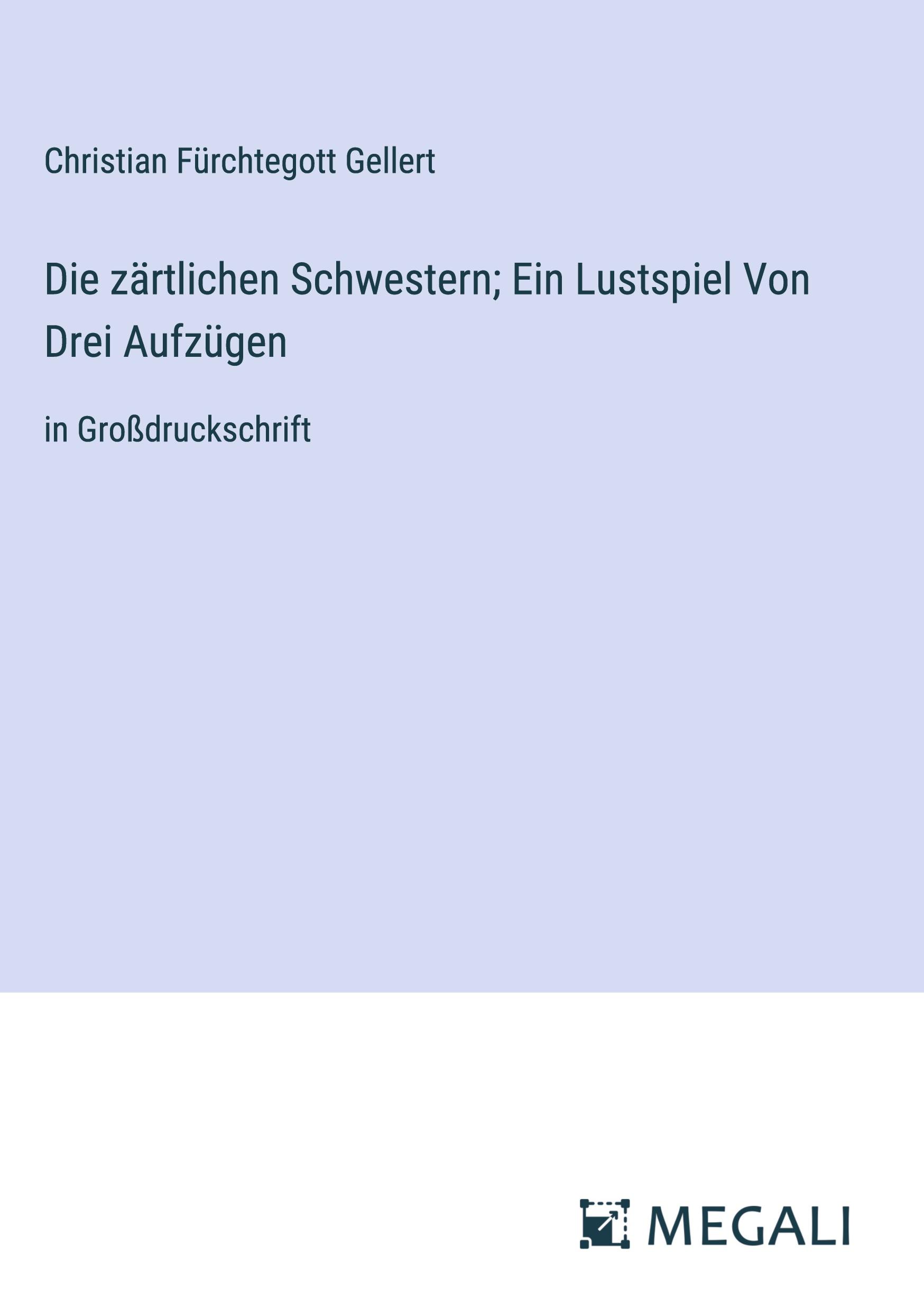 Vorderes Coverbild Die zärtlichen Schwestern; Ein Lustspiel Von Drei Aufzügen