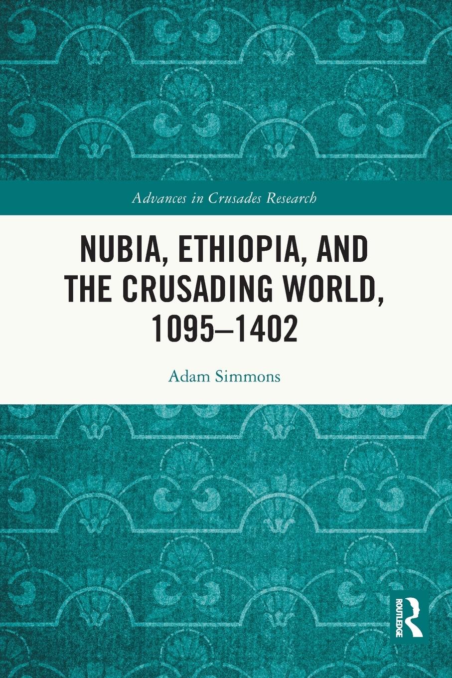 Vorderes Coverbild Nubia, Ethiopia, and the Crusading World, 1095-1402