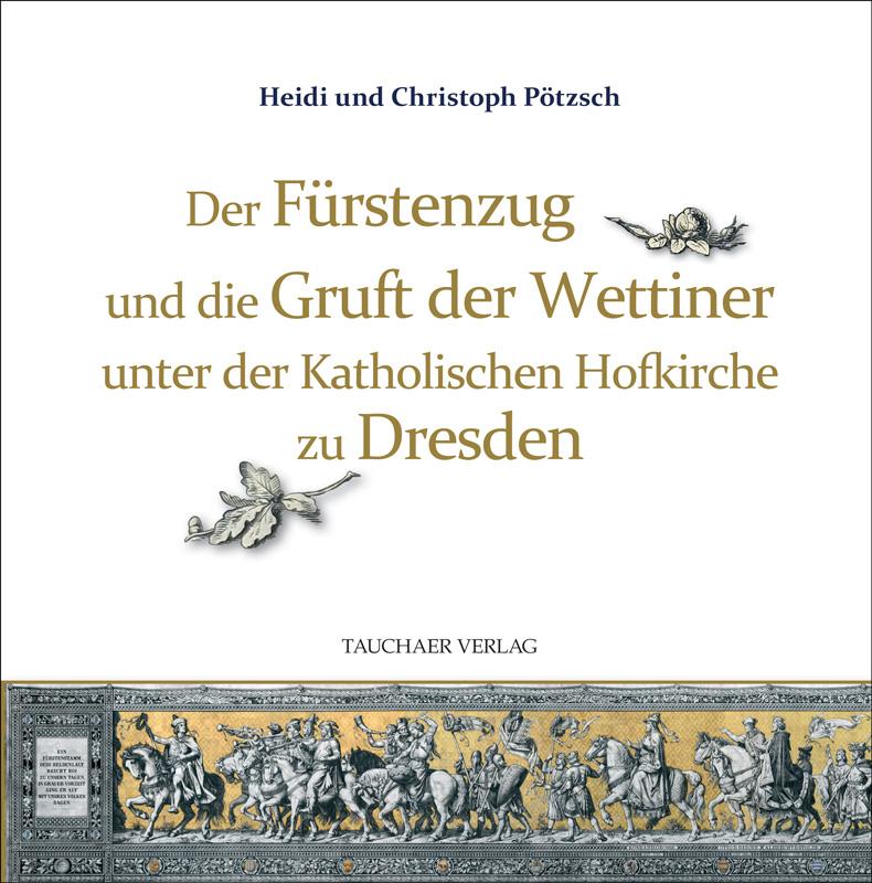 Vorderes Coverbild Der Fürstenzug und die Gruft der Wettiner unter der Katholischen Hofkirche zu Dresden