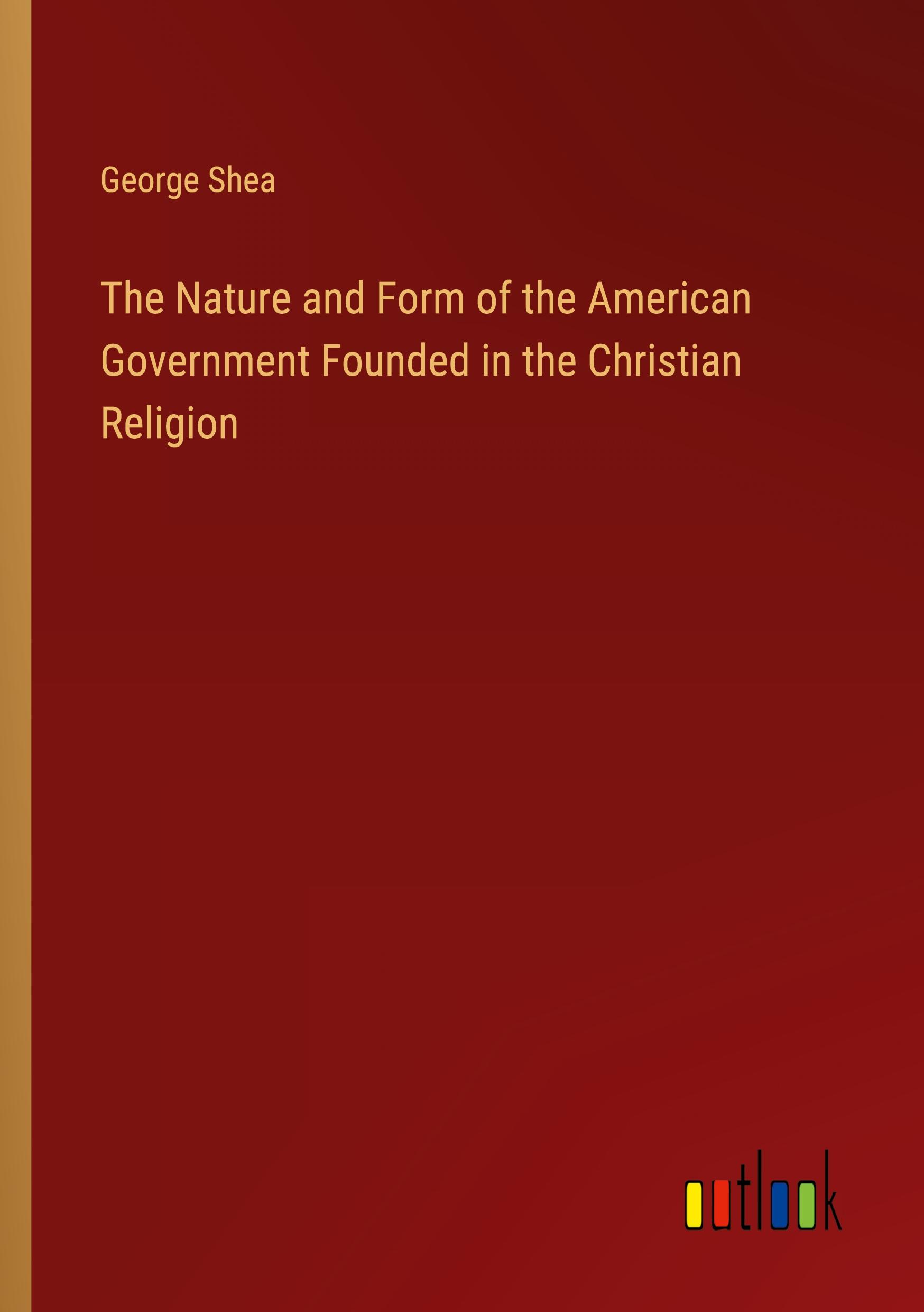 Vorderes Coverbild The Nature and Form of the American Government Founded in the Christian Religion