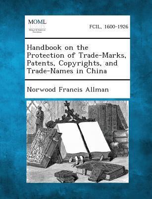 Vorderes Coverbild Handbook on the Protection of Trade-Marks, Patents, Copyrights, and Trade-Names in China