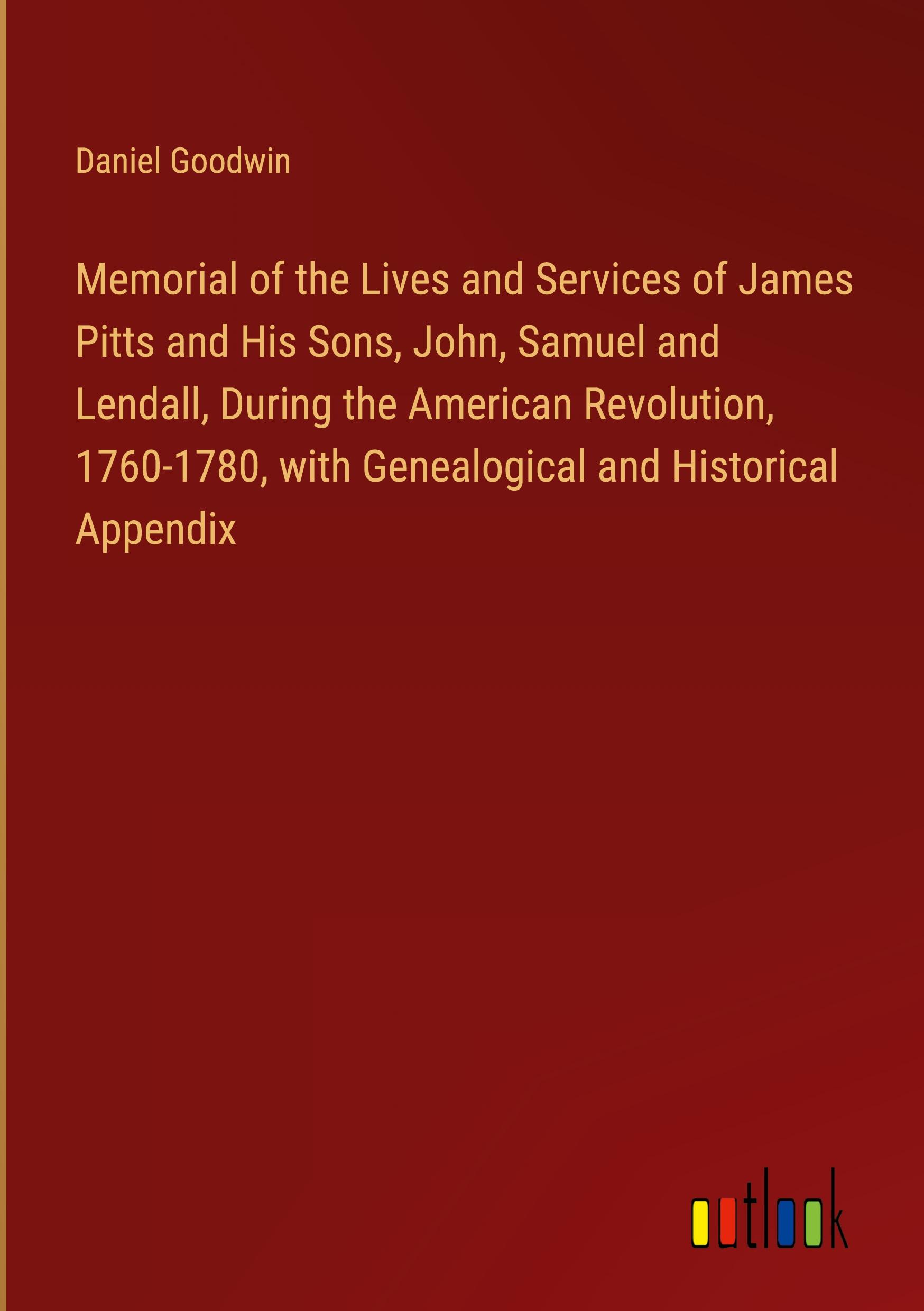 Vorderes Coverbild Memorial of the Lives and Services of James Pitts and His Sons, John, Samuel and Lendall, During the American Revolution, 1760-1780, with Genealogical and Historical Appendix