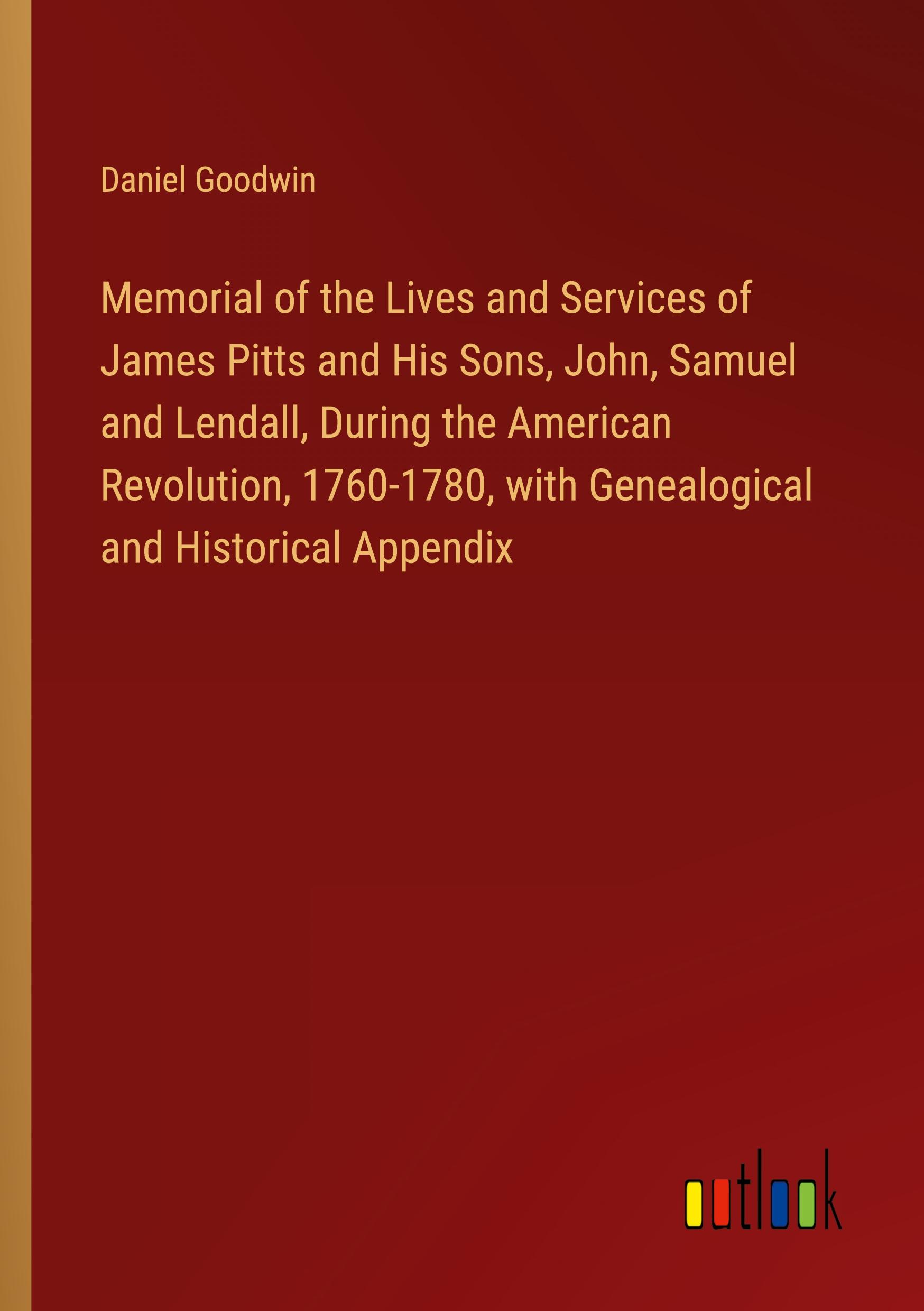 Vorderes Coverbild Memorial of the Lives and Services of James Pitts and His Sons, John, Samuel and Lendall, During the American Revolution, 1760-1780, with Genealogical and Historical Appendix