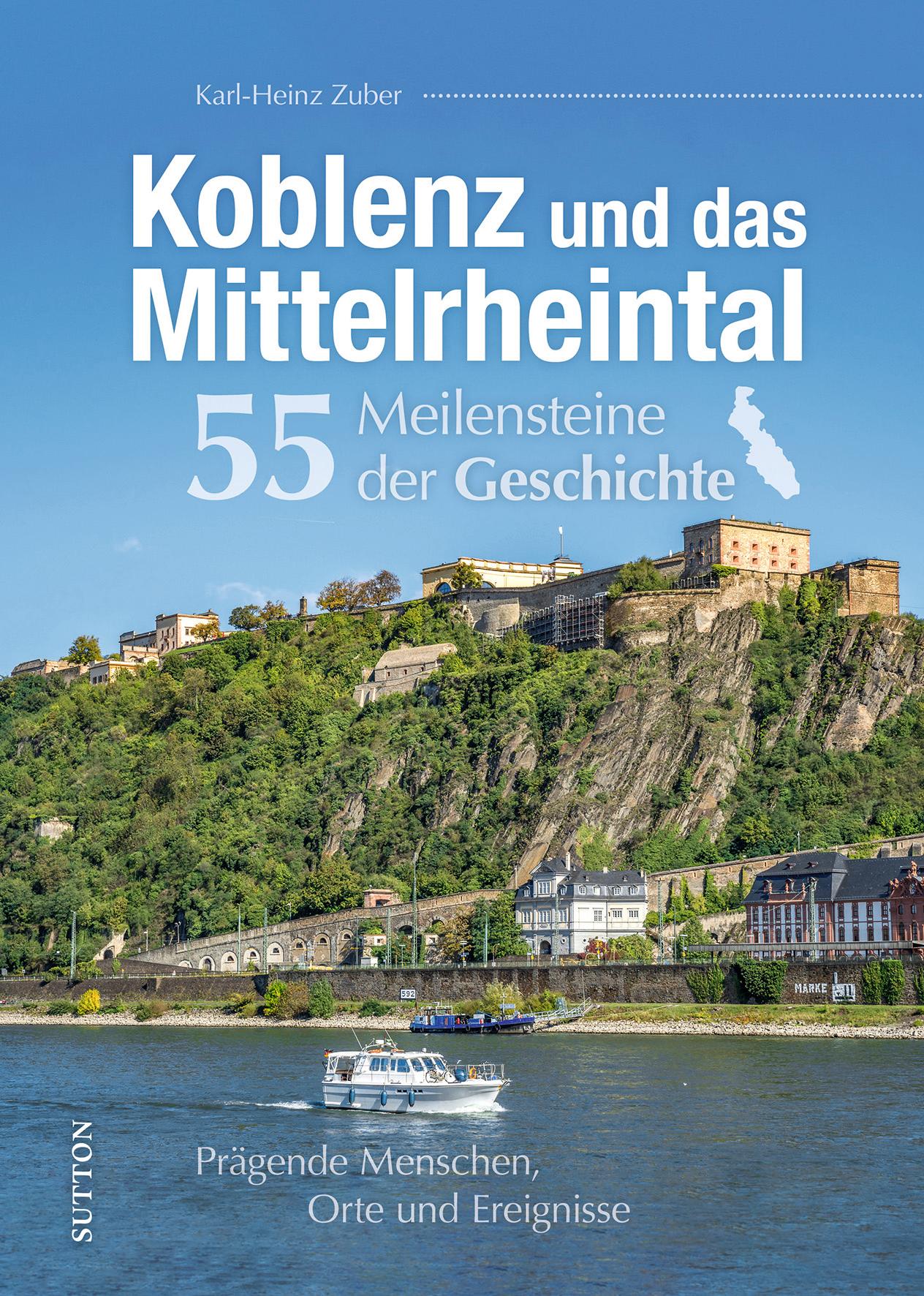 Vorderes Coverbild Koblenz und das Mittelrheintal. 55 Meilensteine der Geschichte