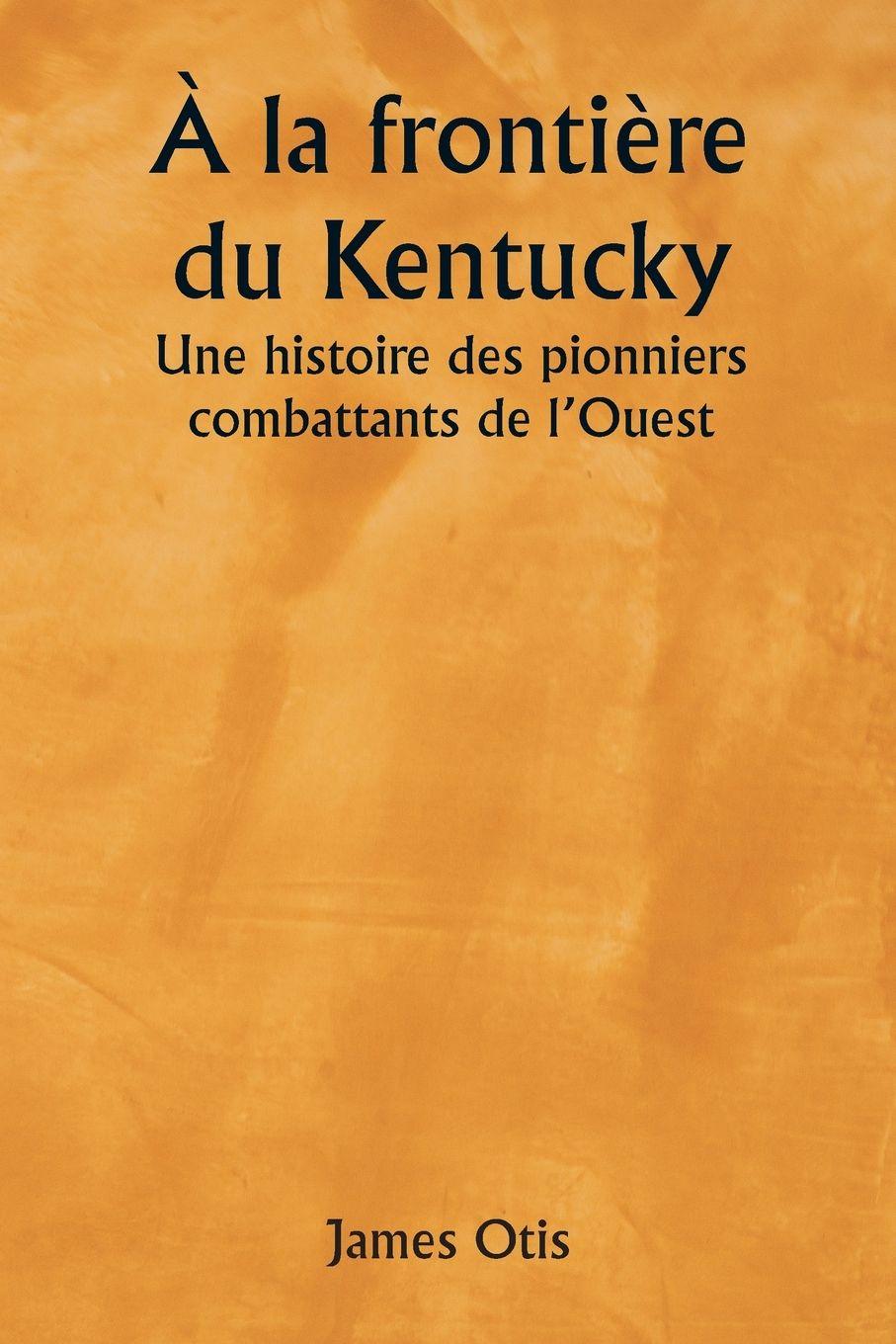 Vorderes Coverbild À la frontière du Kentucky  Une histoire des pionniers combattants de l'Ouest