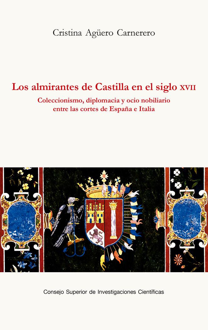 Vorderes Coverbild Los almirantes de Castilla en el siglo XVII : coleccionismo, diplomacia y ocio nobiliario entre las cortes de España e Italia