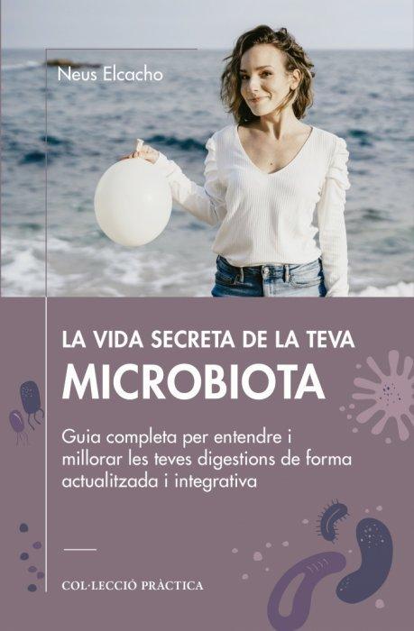 Vorderes Coverbild La vida secreta de la teva microbiota : Guia completa per entendre i millorar les teves digestions de forma actualitzada i integrativa
