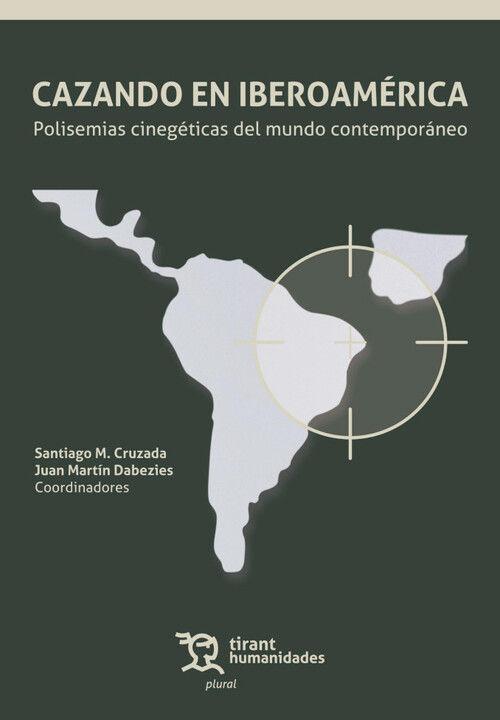 Vorderes Coverbild Cazando en Iberoamérica. Polisemias cinegéticas del mundo contemporáneo