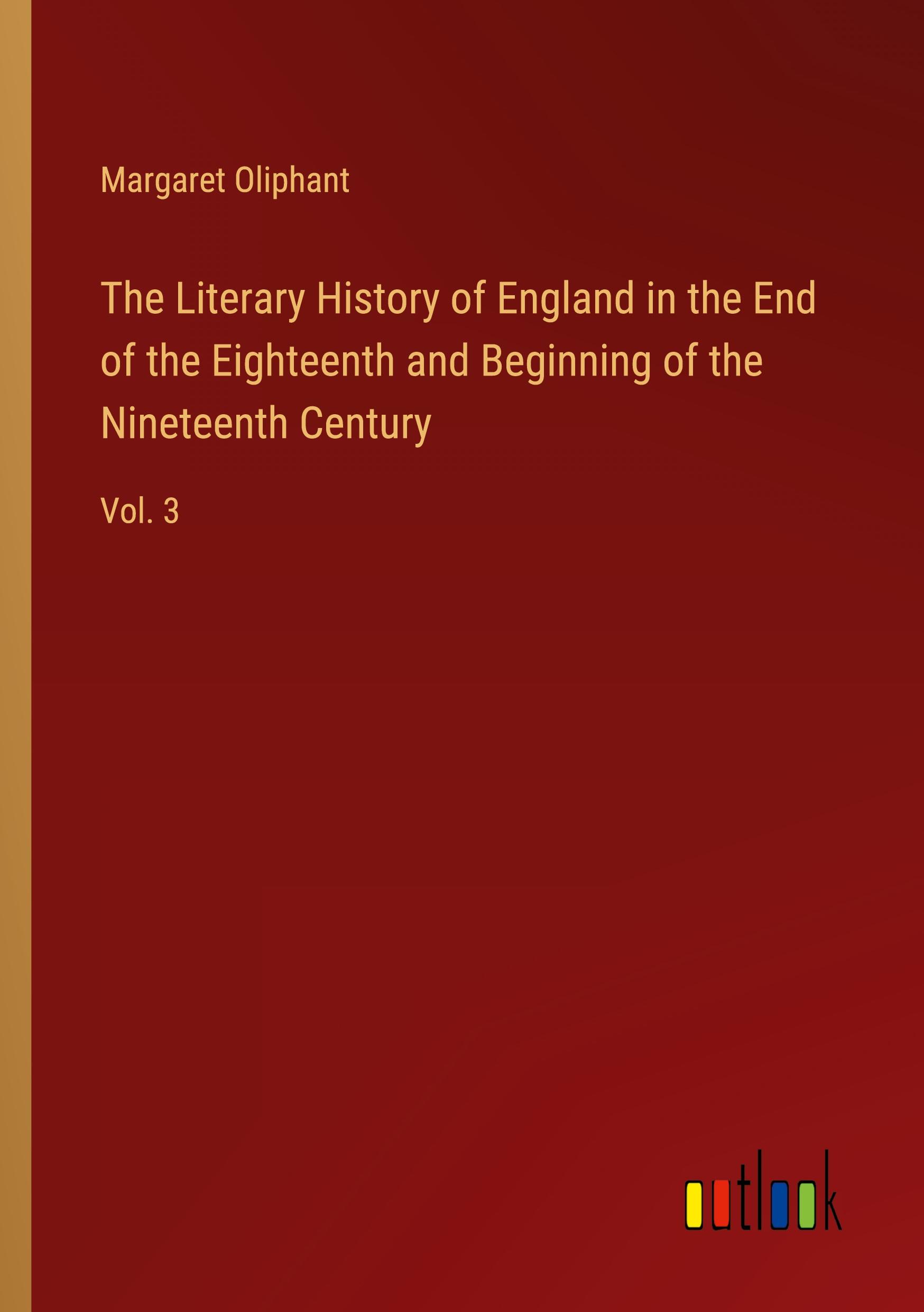 Vorderes Coverbild The Literary History of England in the End of the Eighteenth and Beginning of the Nineteenth Century