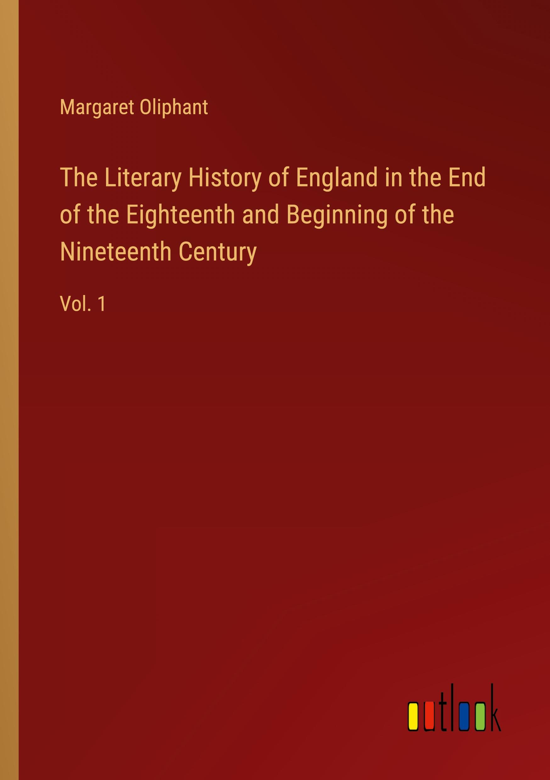 Vorderes Coverbild The Literary History of England in the End of the Eighteenth and Beginning of the Nineteenth Century