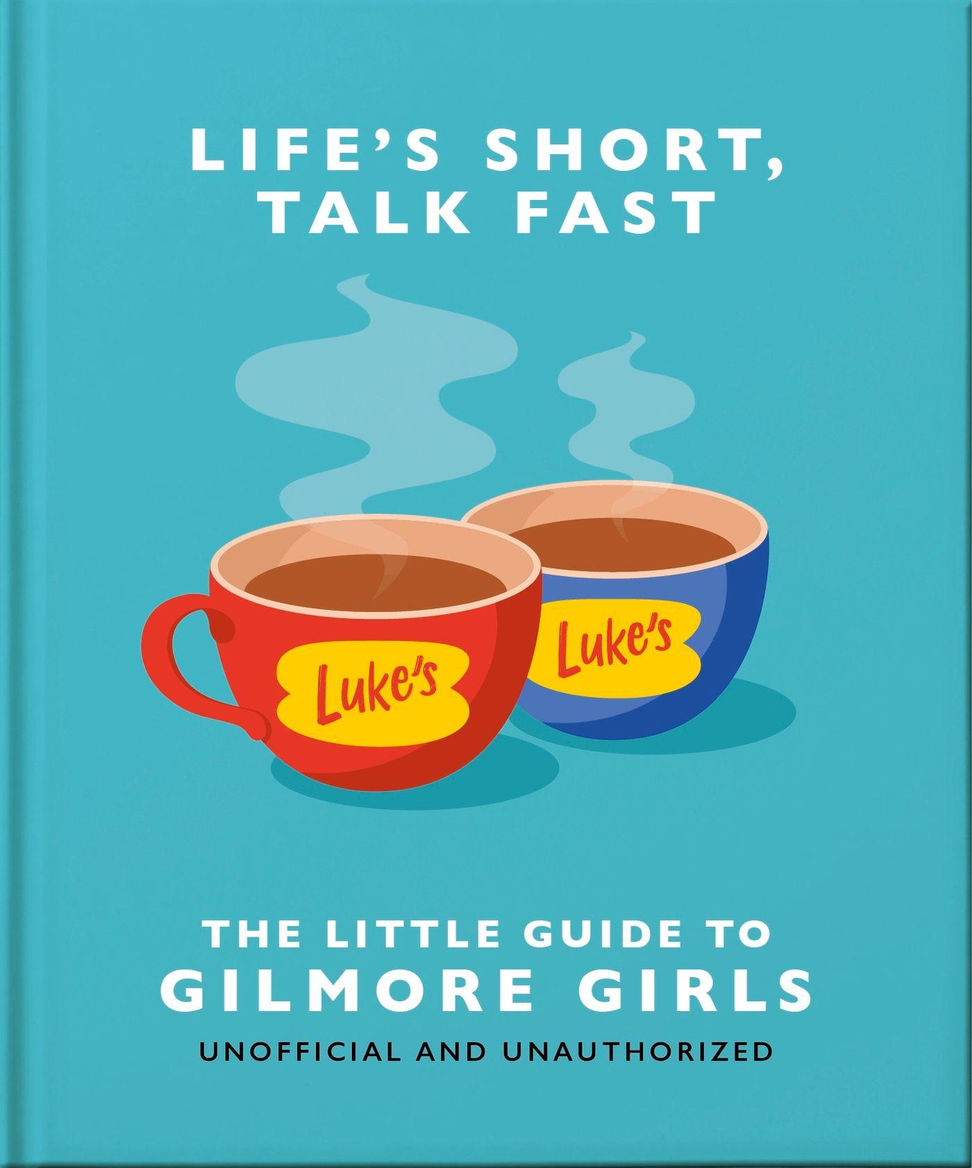 Vorderes Coverbild Life's Short, Talk Fast: The Little Guide to Gilmore Girls
