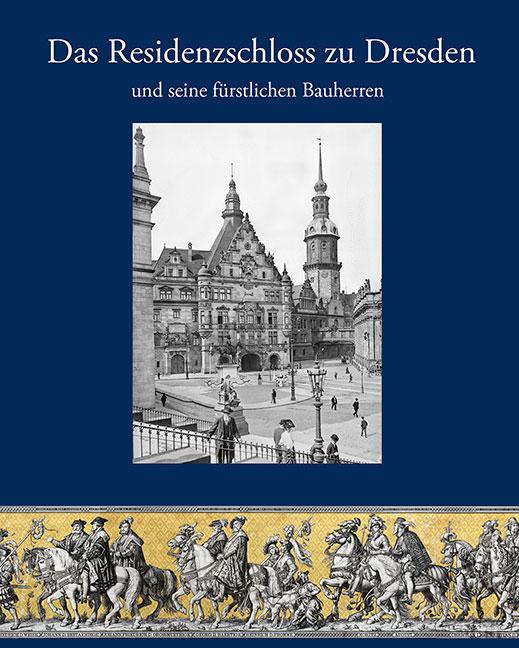 Vorderes Coverbild Das Residenzschloss zu Dresden und seine fürstlichen Bauherren