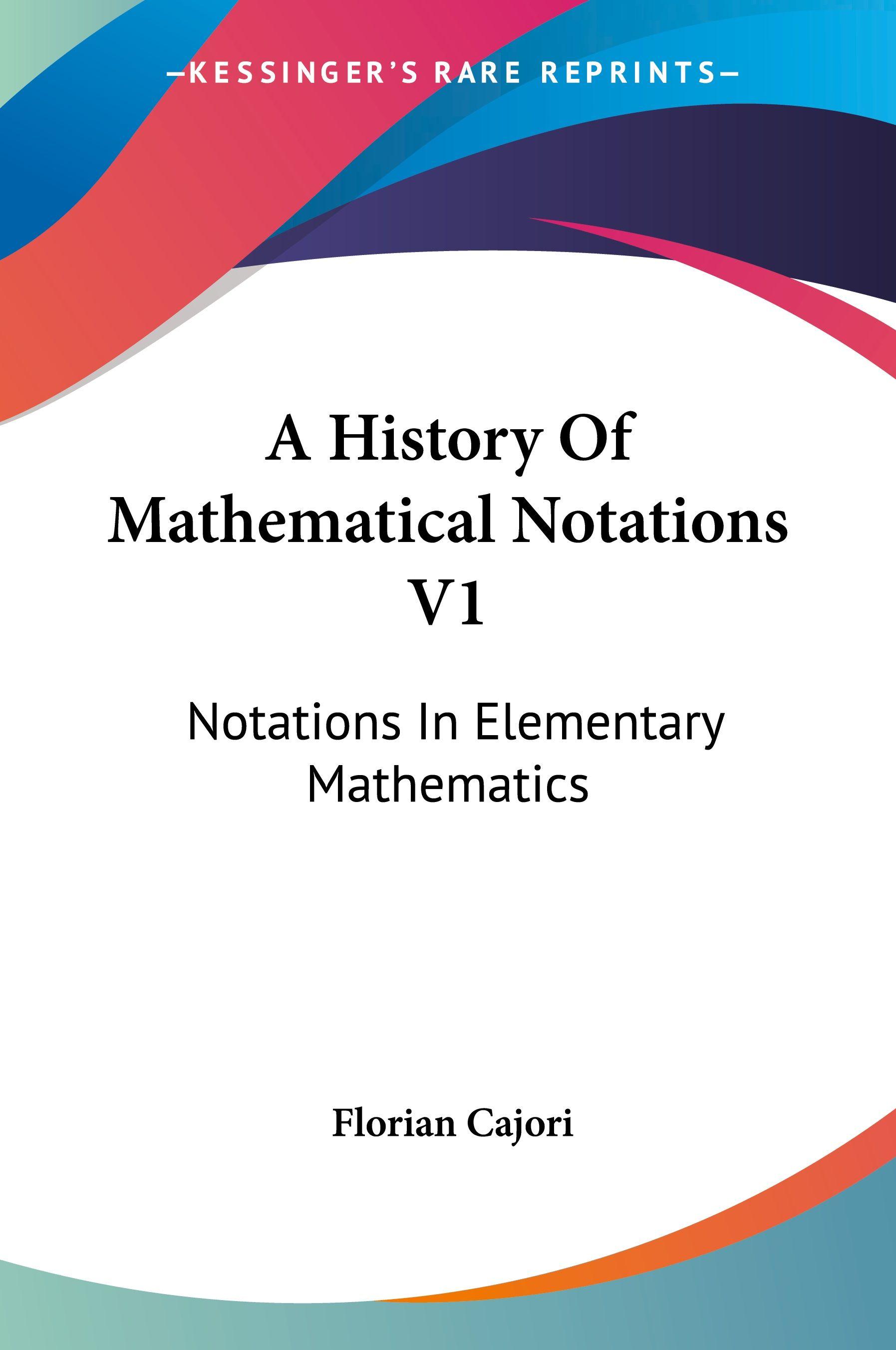 Vorderes Coverbild A History Of Mathematical Notations V1