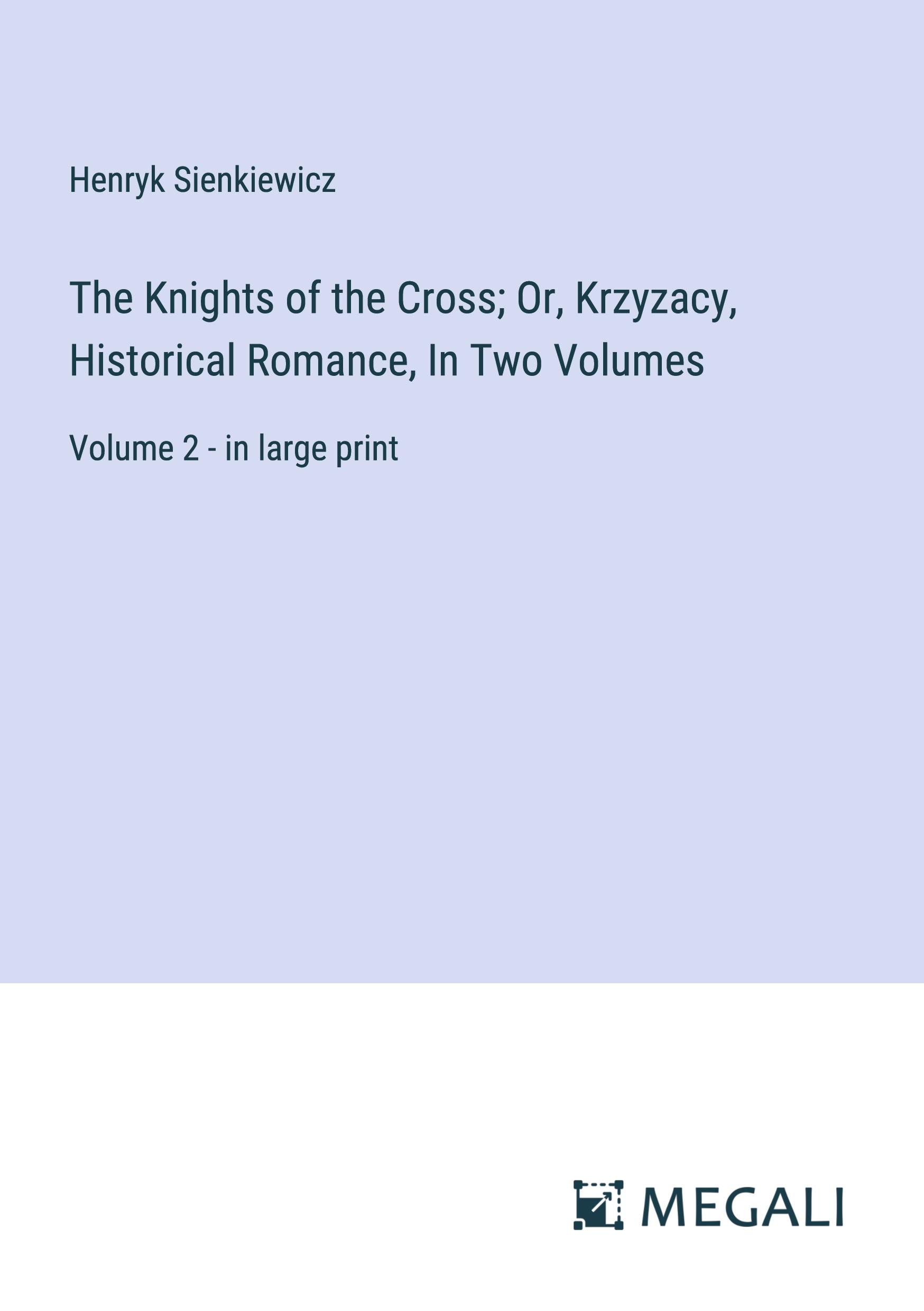Vorderes Coverbild The Knights of the Cross; Or, Krzyzacy, Historical Romance, In Two Volumes