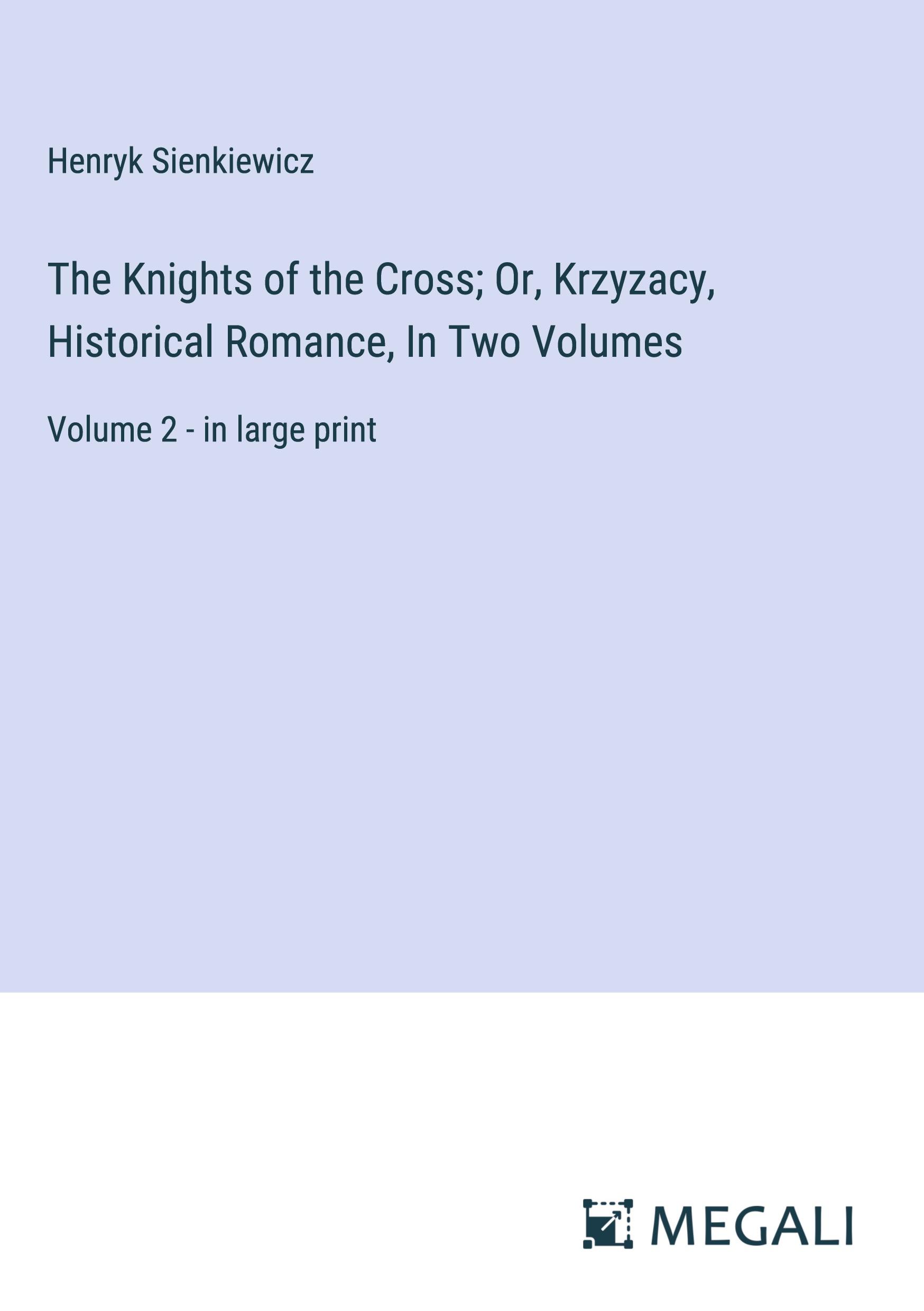 Vorderes Coverbild The Knights of the Cross; Or, Krzyzacy, Historical Romance, In Two Volumes