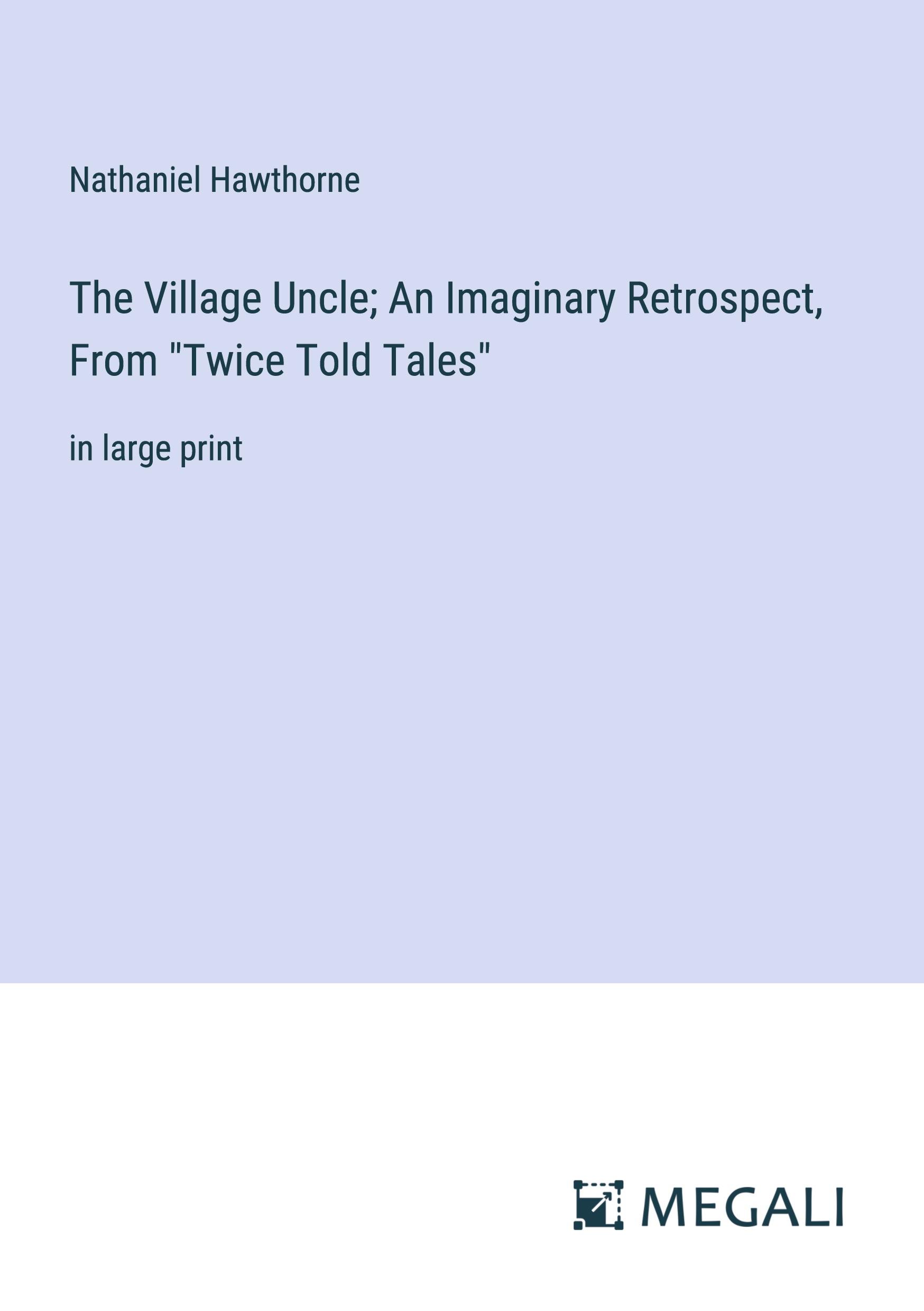 Vorderes Coverbild The Village Uncle; An Imaginary Retrospect, From "Twice Told Tales"