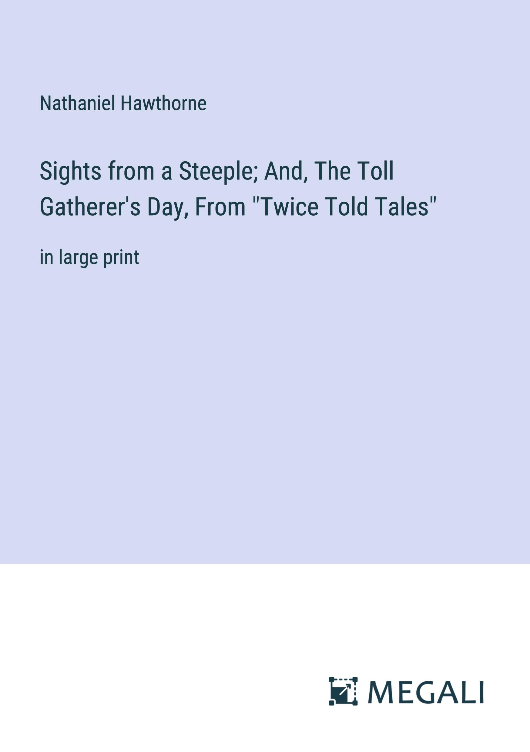 Vorderes Coverbild Sights from a Steeple; And, The Toll Gatherer's Day, From "Twice Told Tales"