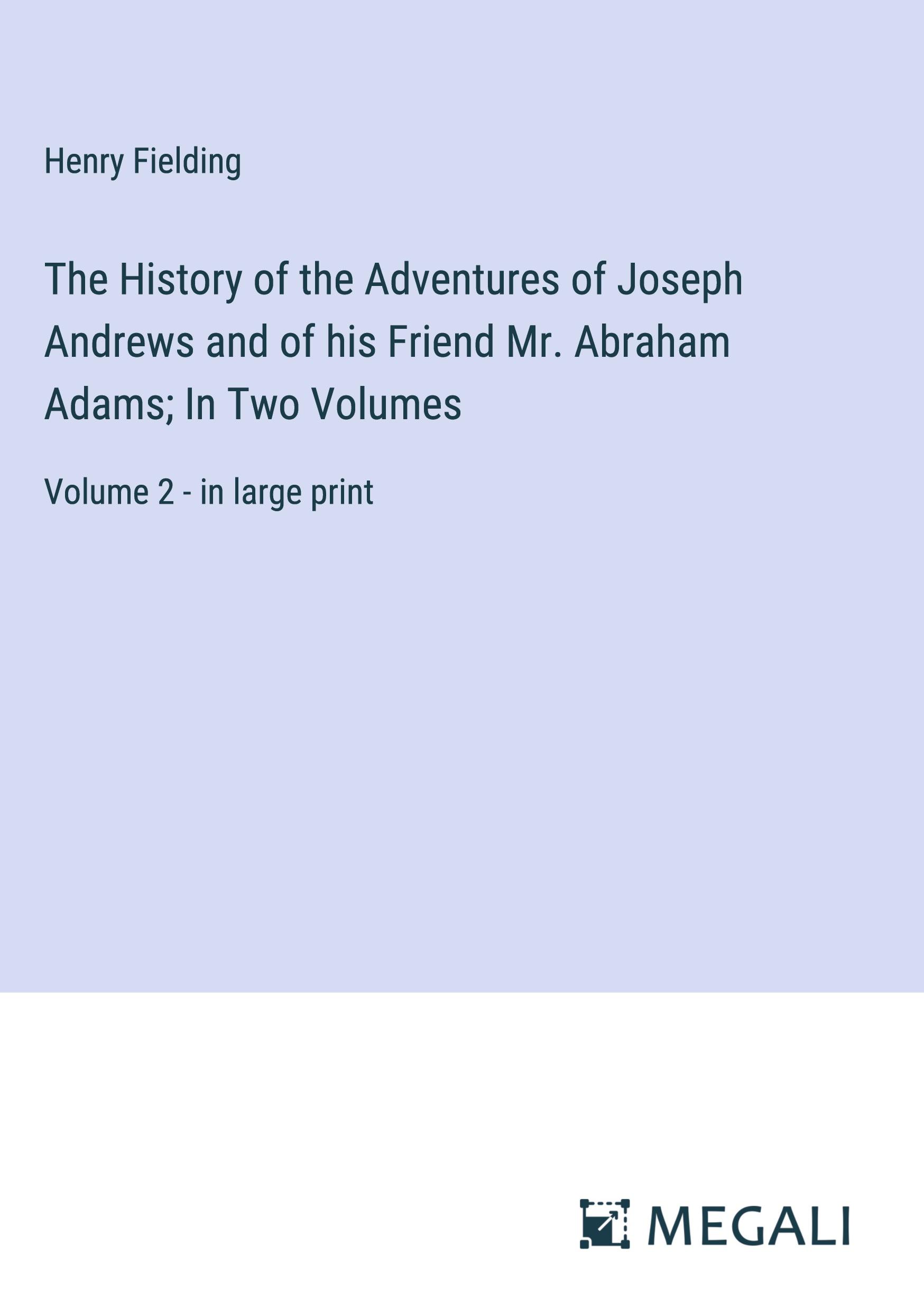 Vorderes Coverbild The History of the Adventures of Joseph Andrews and of his Friend Mr. Abraham Adams; In Two Volumes