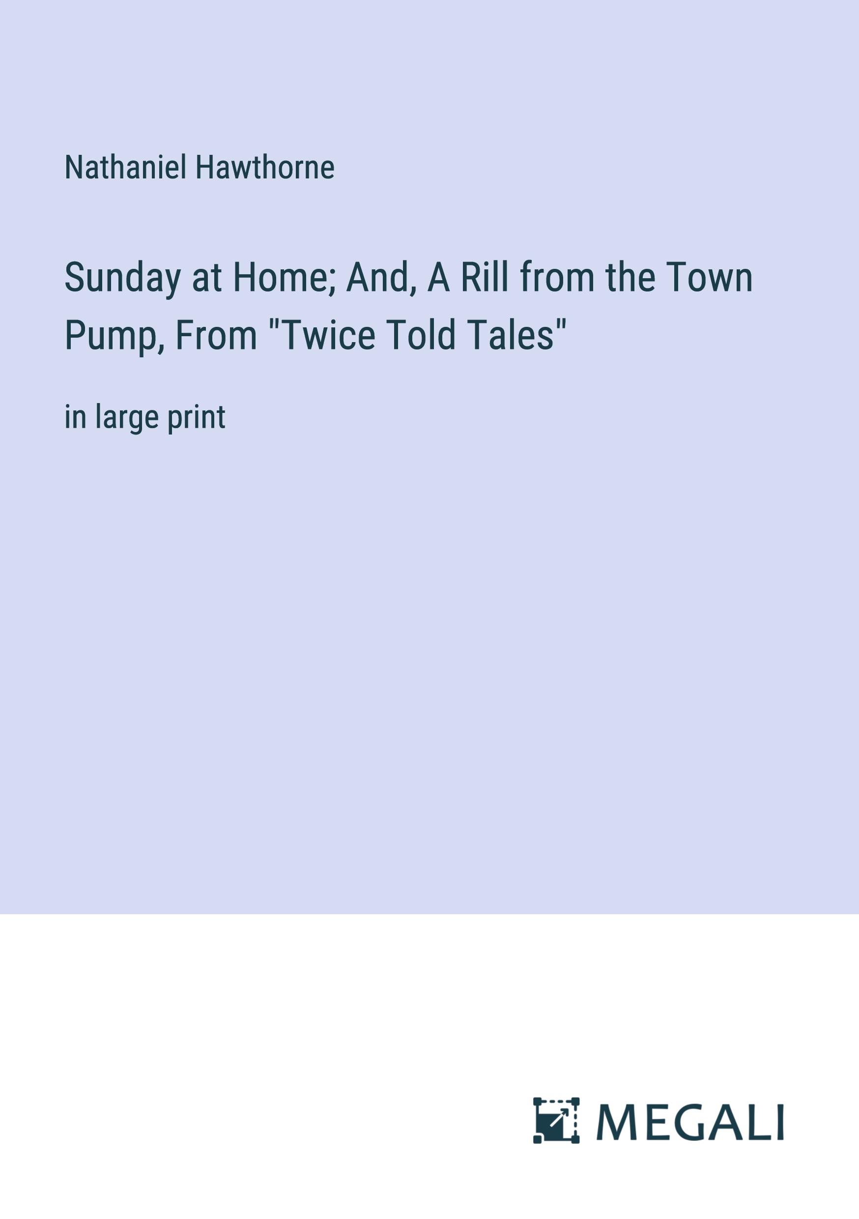 Vorderes Coverbild Sunday at Home; And, A Rill from the Town Pump, From "Twice Told Tales"