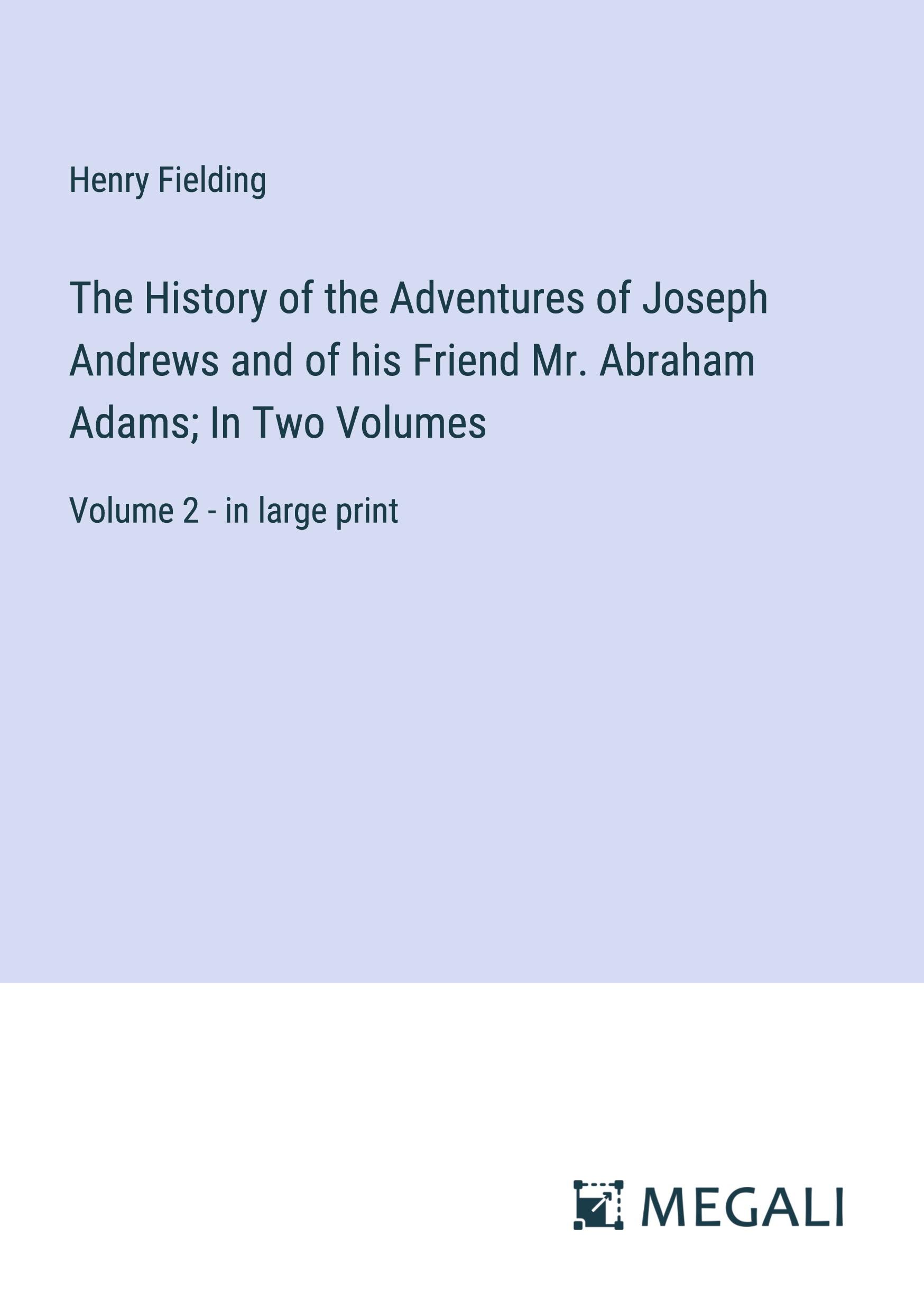 Vorderes Coverbild The History of the Adventures of Joseph Andrews and of his Friend Mr. Abraham Adams; In Two Volumes