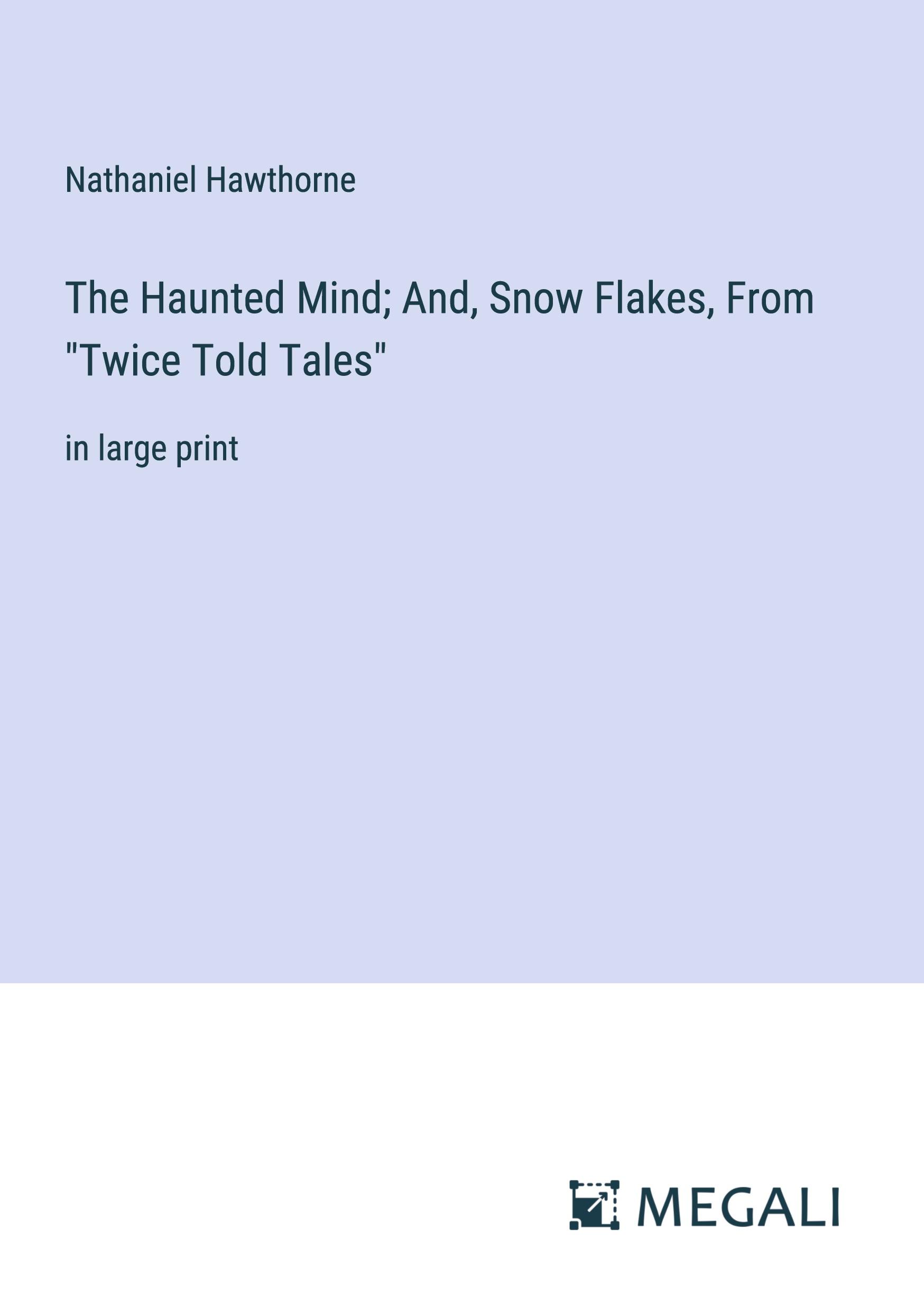 Vorderes Coverbild The Haunted Mind; And, Snow Flakes, From "Twice Told Tales"