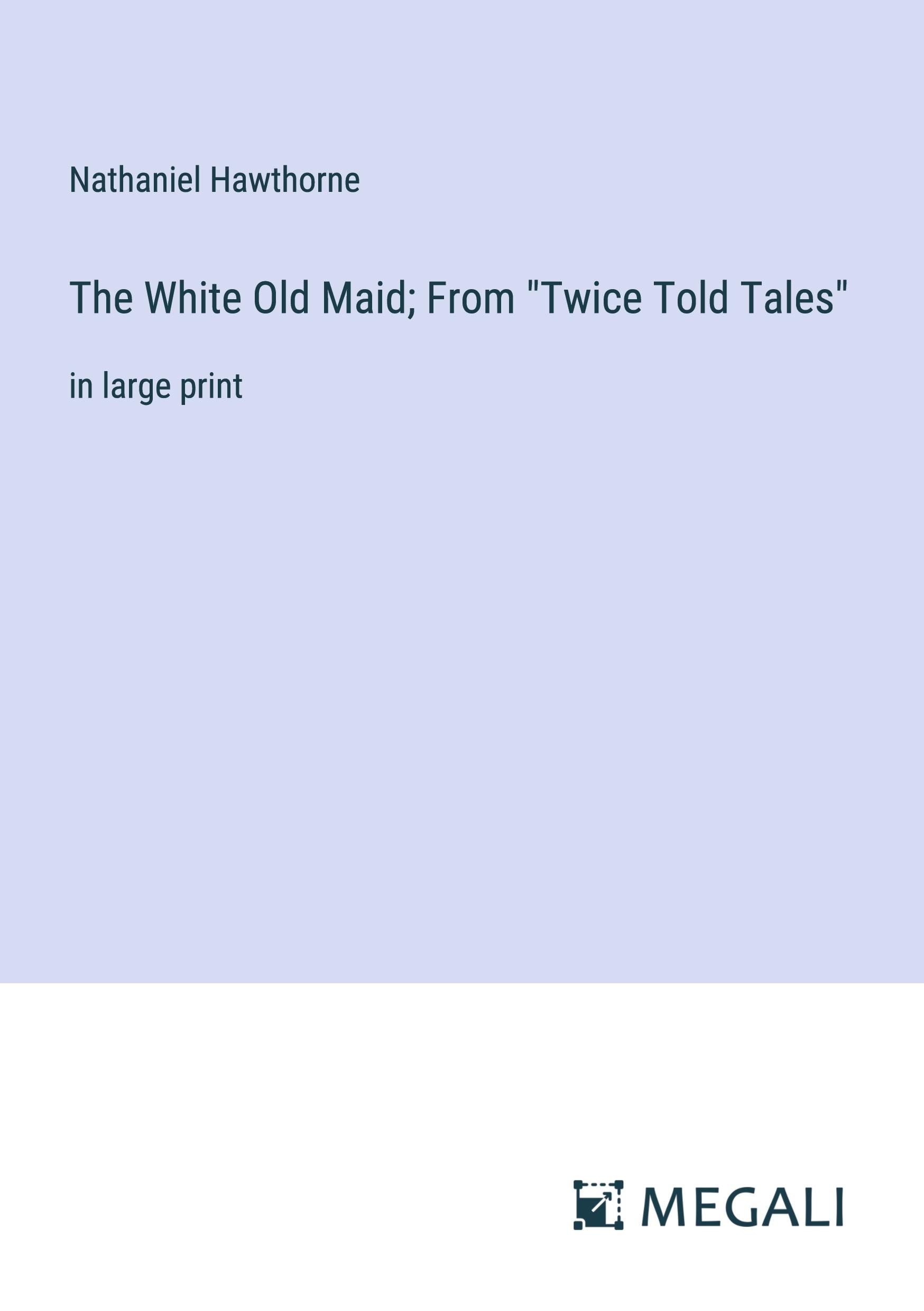 Vorderes Coverbild The White Old Maid; From "Twice Told Tales"