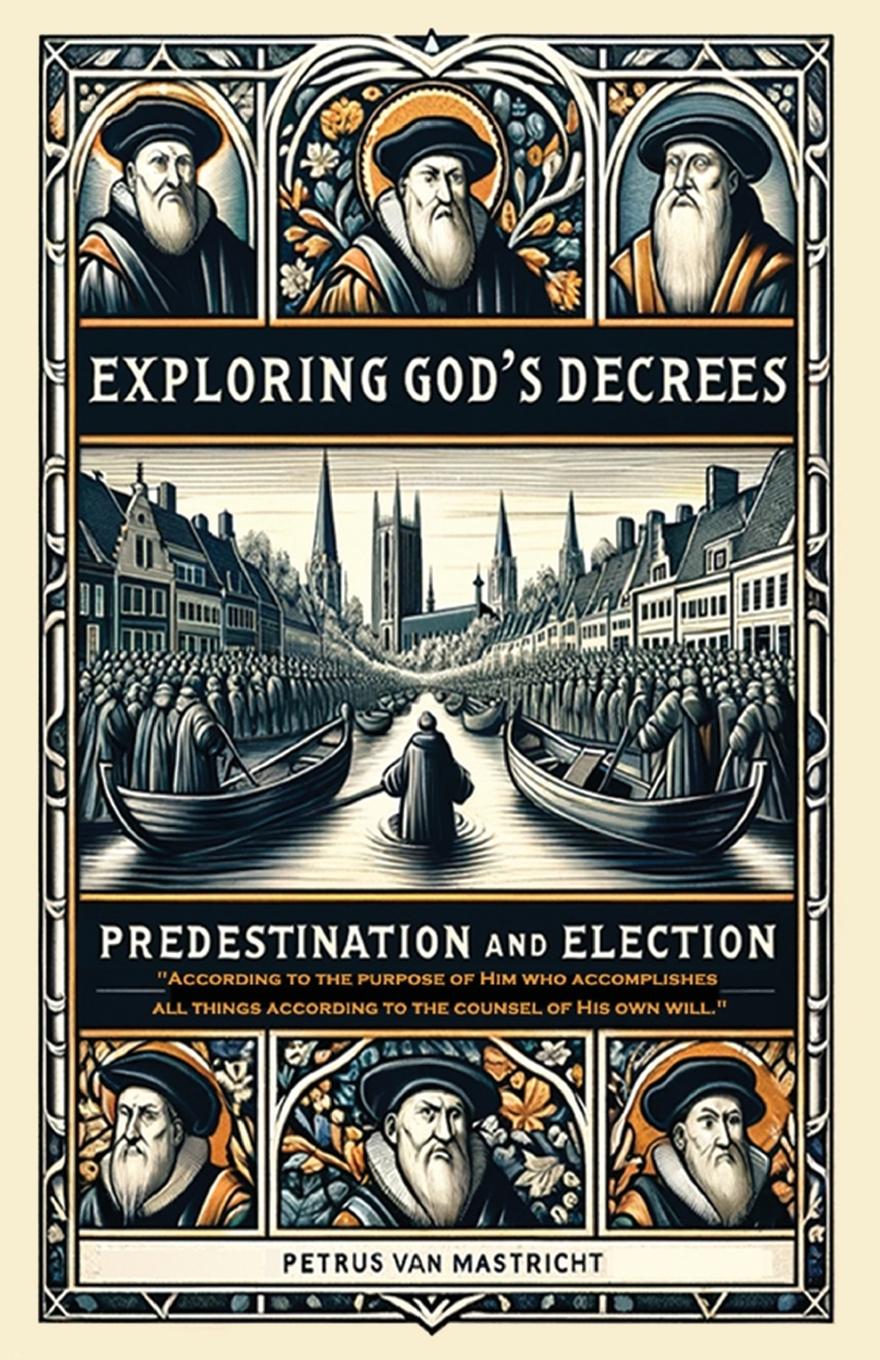 Vorderes Coverbild Exploring God's Decrees, Predestination & Election