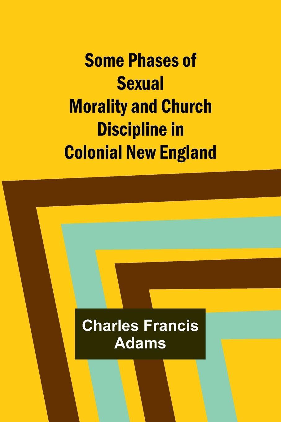 Vorderes Coverbild Some Phases of Sexual Morality and Church Discipline in Colonial New England