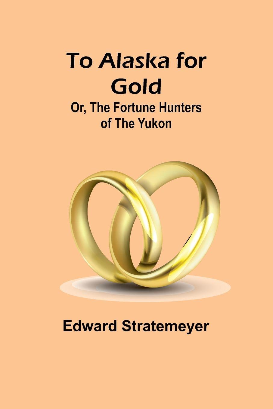 Vorderes Coverbild To Alaska for Gold; Or, The Fortune Hunters of the Yukon