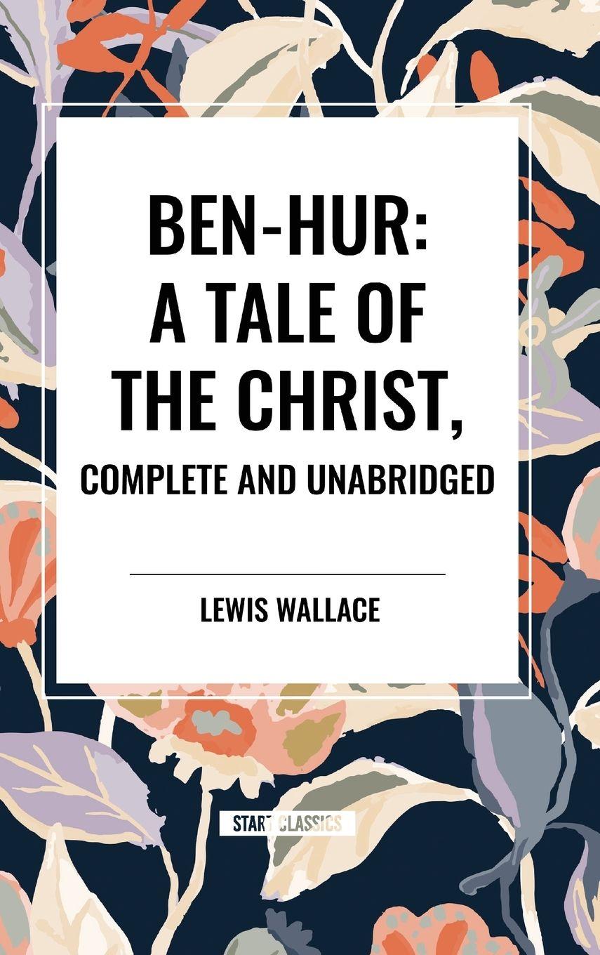 Vorderes Coverbild Ben-Hur: A Tale of the Christ, Complete and Unabridged