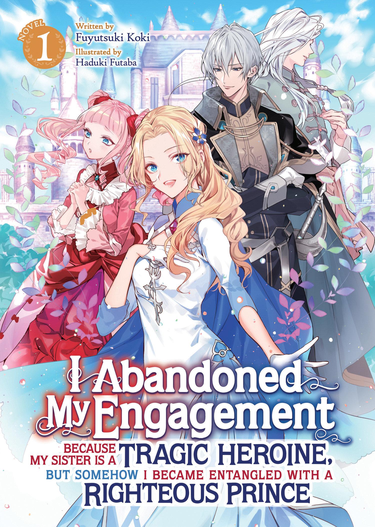 Vorderes Coverbild I Abandoned My Engagement Because My Sister Is a Tragic Heroine, But Somehow I Became Entangled with a Righteous Prince (Light Novel) Vol. 1