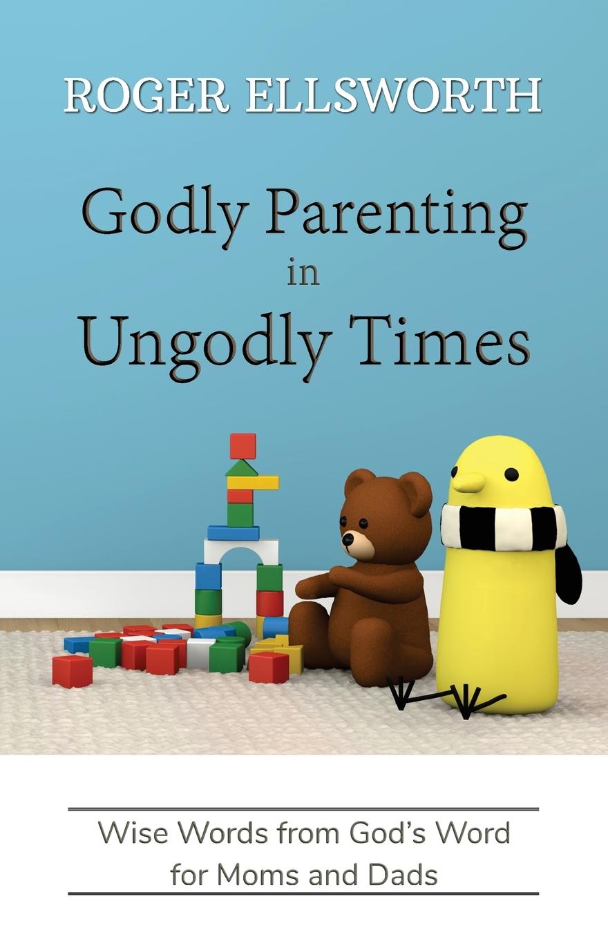 Vorderes Coverbild Godly Parenting in Ungodly Times