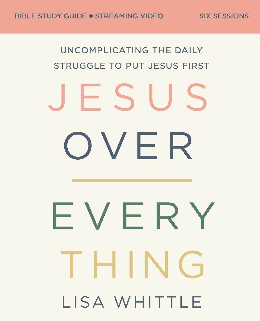 Vorderes Coverbild Jesus Over Everything Bible Study Guide plus Streaming Video, Updated Edition