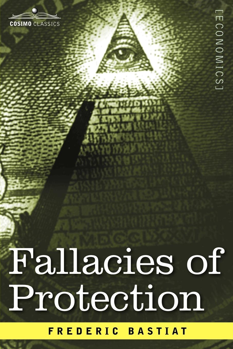 Vorderes Coverbild Fallacies of Protection, Being the Sophismes Economiques of Frederic Bastiat