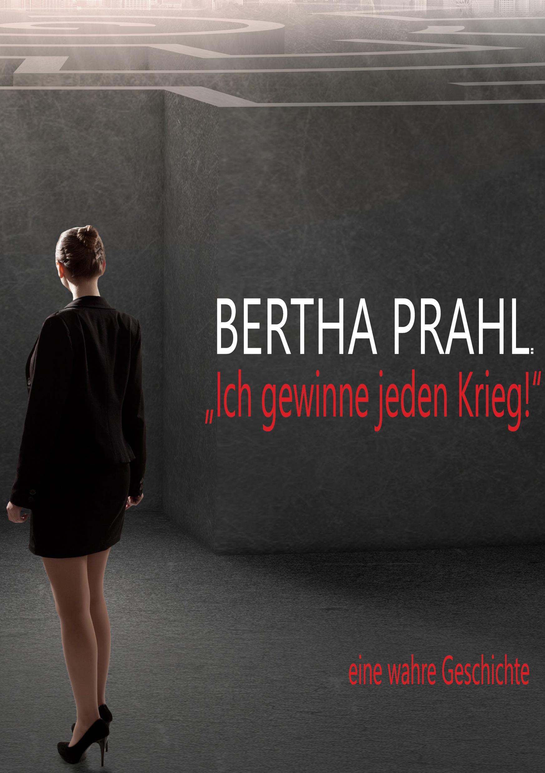 Vorderes Coverbild Bertha prahl: "Ich gewinne jeden Krieg!"
