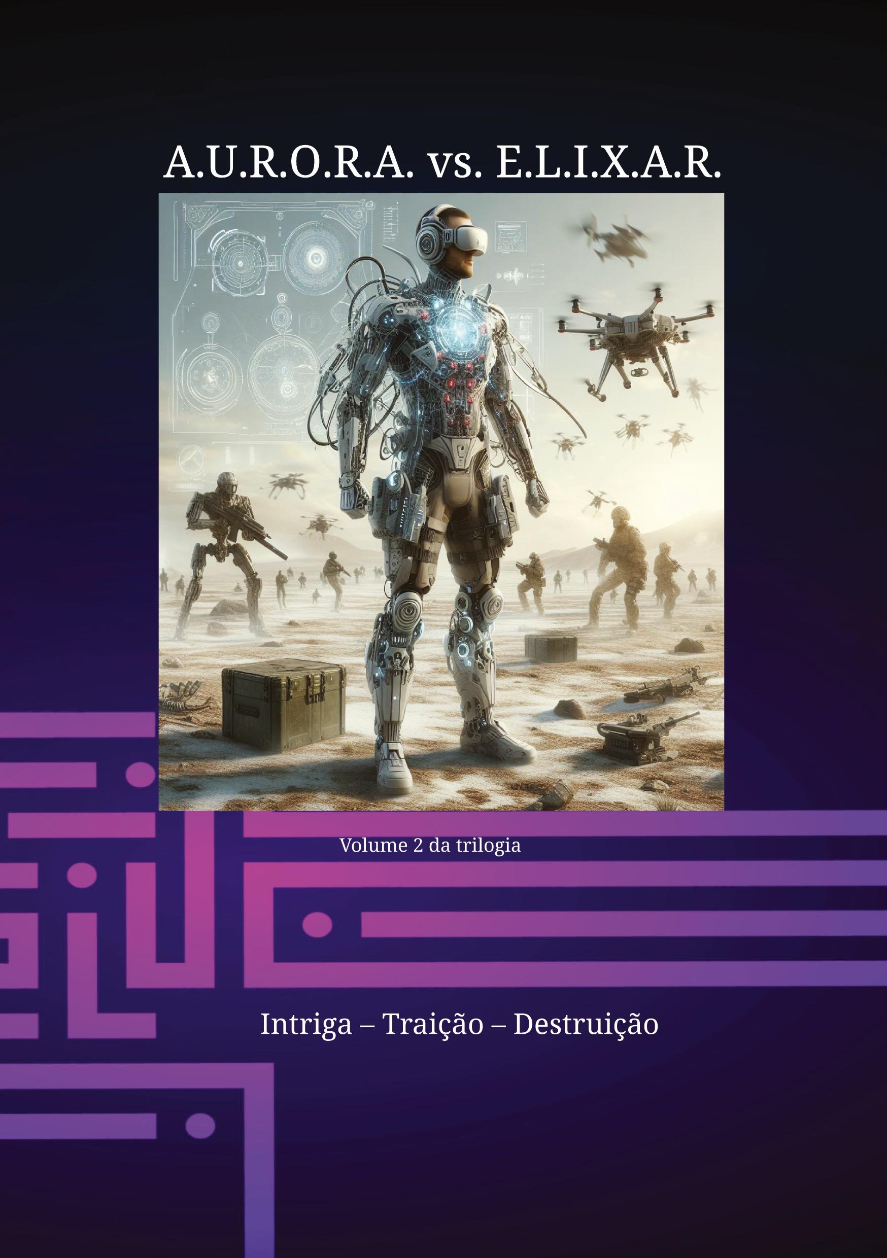 Vorderes Coverbild A.U.R.O.R.A. vs. E.L.I.X.A.R. Intriga - Traição - Destruição