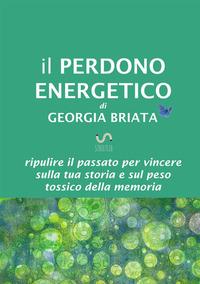 Vorderes Coverbild Il Perdono Energetico - Ripulire il passato per vincere sulla tua storia e sul peso tossico della memoria