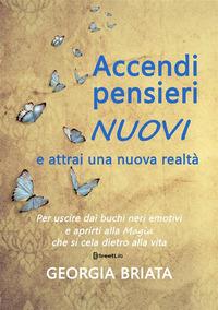 Vorderes Coverbild Accendi pensieri nuovi e attrai una nuova realtà - Per uscire dai buchi neri emotivi e aprirti alla magia che si cela dietro alla vita