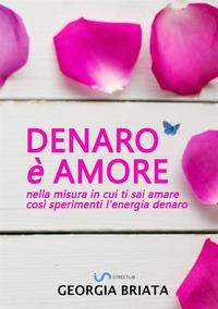 Vorderes Coverbild Denaro è amore - Nella misura in cui ti sai amare così sperimenti l'energia denaro
