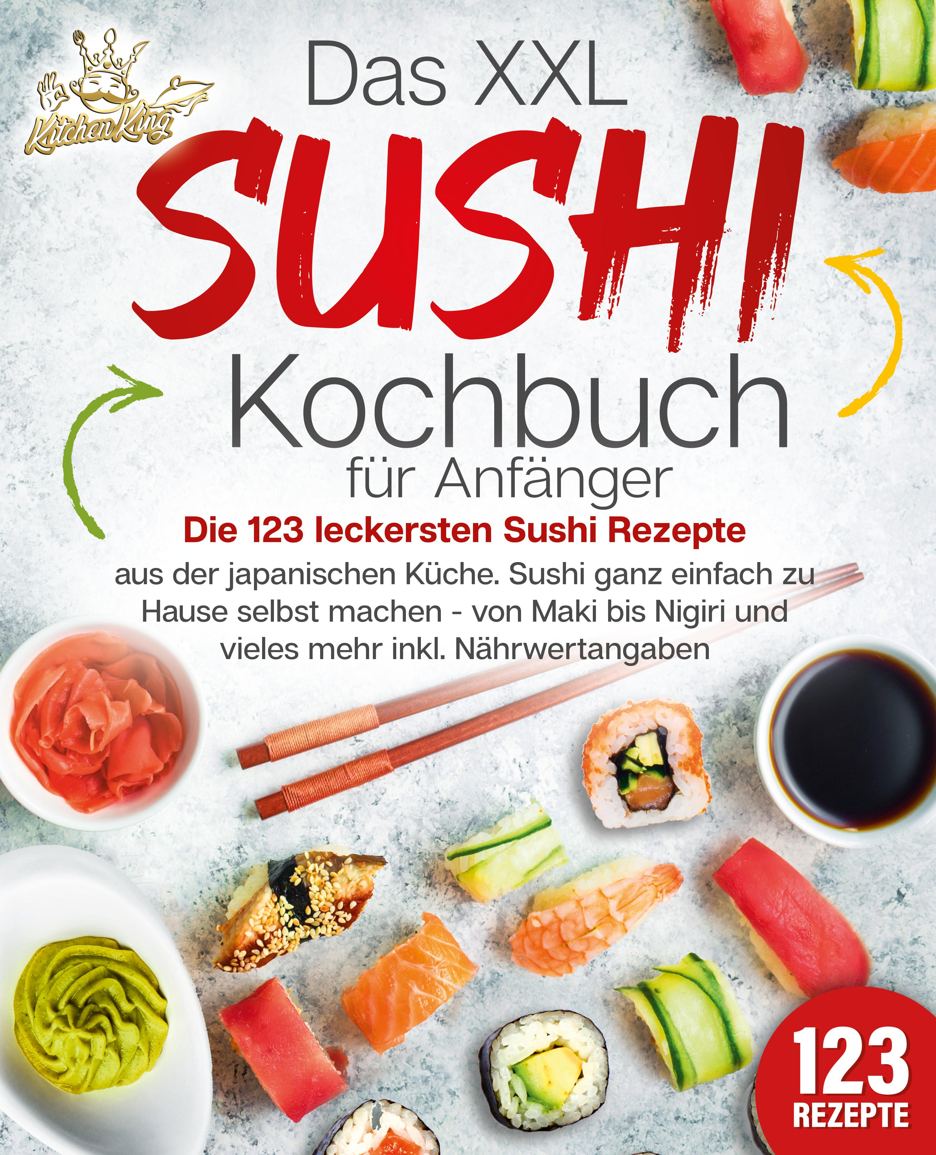 Vorderes Coverbild Das XXL Sushi Kochbuch für Anfänger: Die 123 leckersten Sushi Rezepte aus der japanischen Küche. Sushi ganz einfach zu Hause selbst machen - von Maki bis Nigiri und vieles mehr inkl. Nährwertangaben