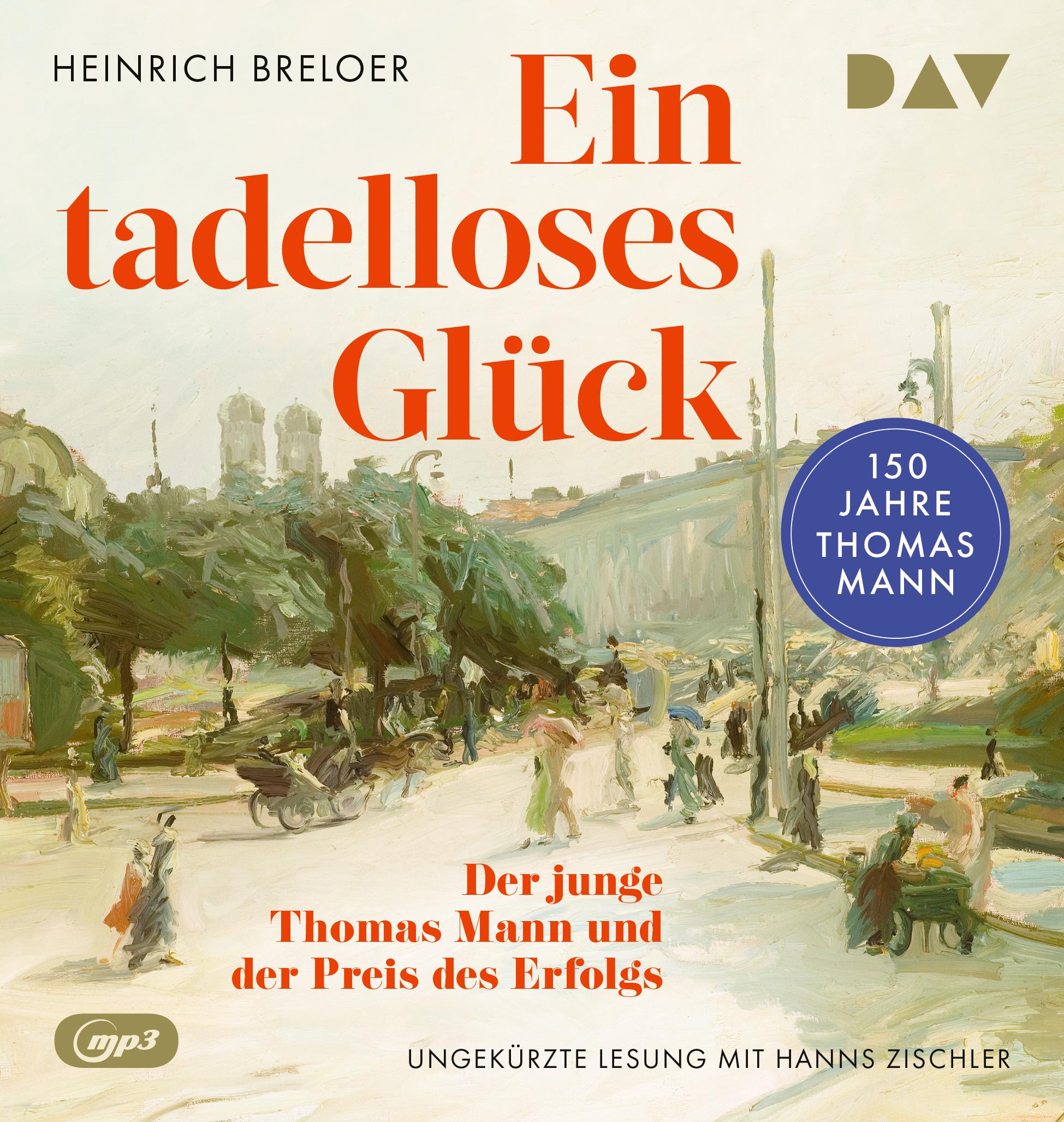 Vorderes Coverbild Ein tadelloses Glück. Der junge Thomas Mann und der Preis des Erfolgs - 150 Jahre Thomas Mann